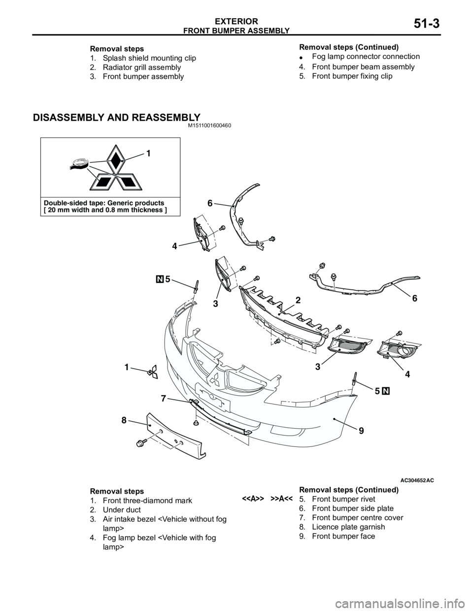 MITSUBISHI LANCER 2005 Workshop Manual FRONT BUMPER ASSEMBLY
EXTERIOR51-3
DISASSEMBLY AND REASSEMBLYM1511001600460
Removal steps
1. Splash shield mounting clip
2. Radiator grill assembly
3. Front bumper assembly•Fog lamp connector connec MITSUBISHI LANCER 2005 Workshop Manual FRONT BUMPER ASSEMBLY
EXTERIOR51-3
DISASSEMBLY AND REASSEMBLYM1511001600460
Removal steps
1. Splash shield mounting clip
2. Radiator grill assembly
3. Front bumper assembly•Fog lamp connector connec
