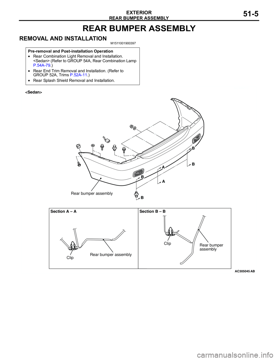 MITSUBISHI LANCER 2005 Workshop Manual REAR BUMPER ASSEMBLY
EXTERIOR51-5
REAR BUMPER ASSEMBLY
REMOVAL AND INSTALLATIONM1511001900397
Pre-removal and Post-installation Operation
•Rear Combination Light Removal and Installation.
<Sedan> ( MITSUBISHI LANCER 2005 Workshop Manual REAR BUMPER ASSEMBLY
EXTERIOR51-5
REAR BUMPER ASSEMBLY
REMOVAL AND INSTALLATIONM1511001900397
Pre-removal and Post-installation Operation
•Rear Combination Light Removal and Installation.
<Sedan> (