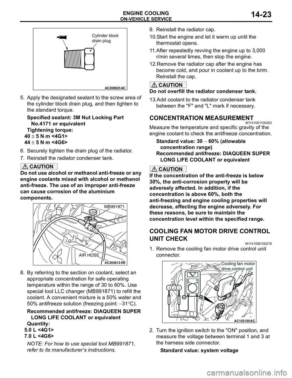 MITSUBISHI LANCER 2005 Workshop Manual ON-VEHICLE SERVICE
ENGINE COOLING14-23
5. Apply the designated sealant to the screw area of
the cylinder block drain plug, and then tighten to
the standard torque.
Specified sealant: 3M Nut Locking MITSUBISHI LANCER 2005 Workshop Manual ON-VEHICLE SERVICE
ENGINE COOLING14-23
5. Apply the designated sealant to the screw area of
the cylinder block drain plug, and then tighten to
the standard torque.
Specified sealant: 3M Nut Locking