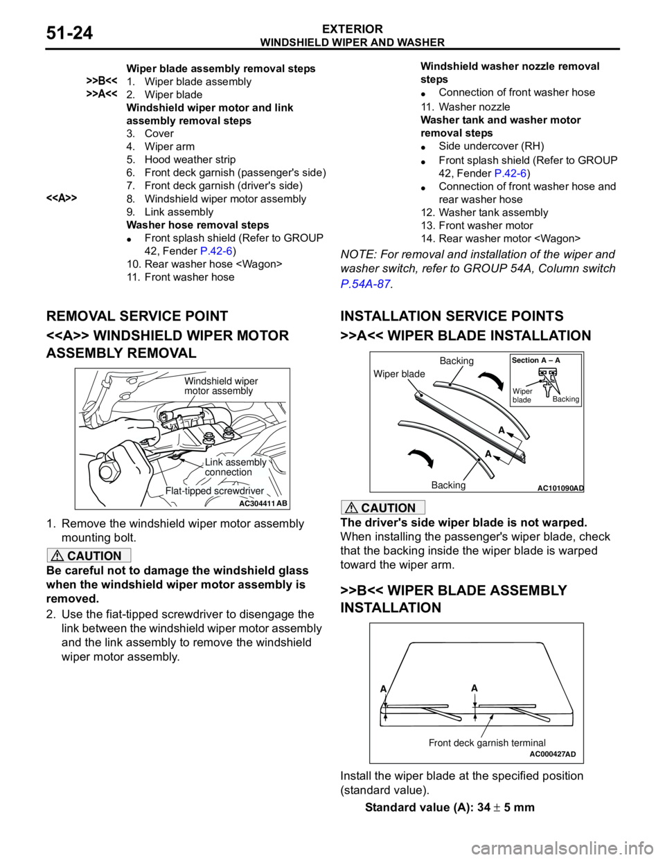 MITSUBISHI LANCER 2005 Workshop Manual WINDSHIELD WIPER AND WASHER
EXTERIOR51-24
NOTE: For removal and installation of the wiper and
washer switch, refer to GROUP 54A, Column switch
P.54A-87.
REMOVAL SERVICE POINT
<<A>> WINDSHIELD WIPER MITSUBISHI LANCER 2005 Workshop Manual WINDSHIELD WIPER AND WASHER
EXTERIOR51-24
NOTE: For removal and installation of the wiper and
washer switch, refer to GROUP 54A, Column switch
P.54A-87.
REMOVAL SERVICE POINT
<<A>> WINDSHIELD WIPER