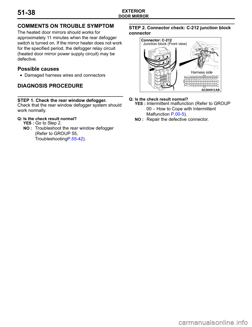 MITSUBISHI LANCER 2005  Workshop Manual DOOR MIRROR
EXTERIOR51-38
COMMENTS ON TROUBLE SYMPTOM
The heated door mirrors should works for 
approximately 11 minutes when the rear defogger 
switch is turned on. If the mirror heater does not work