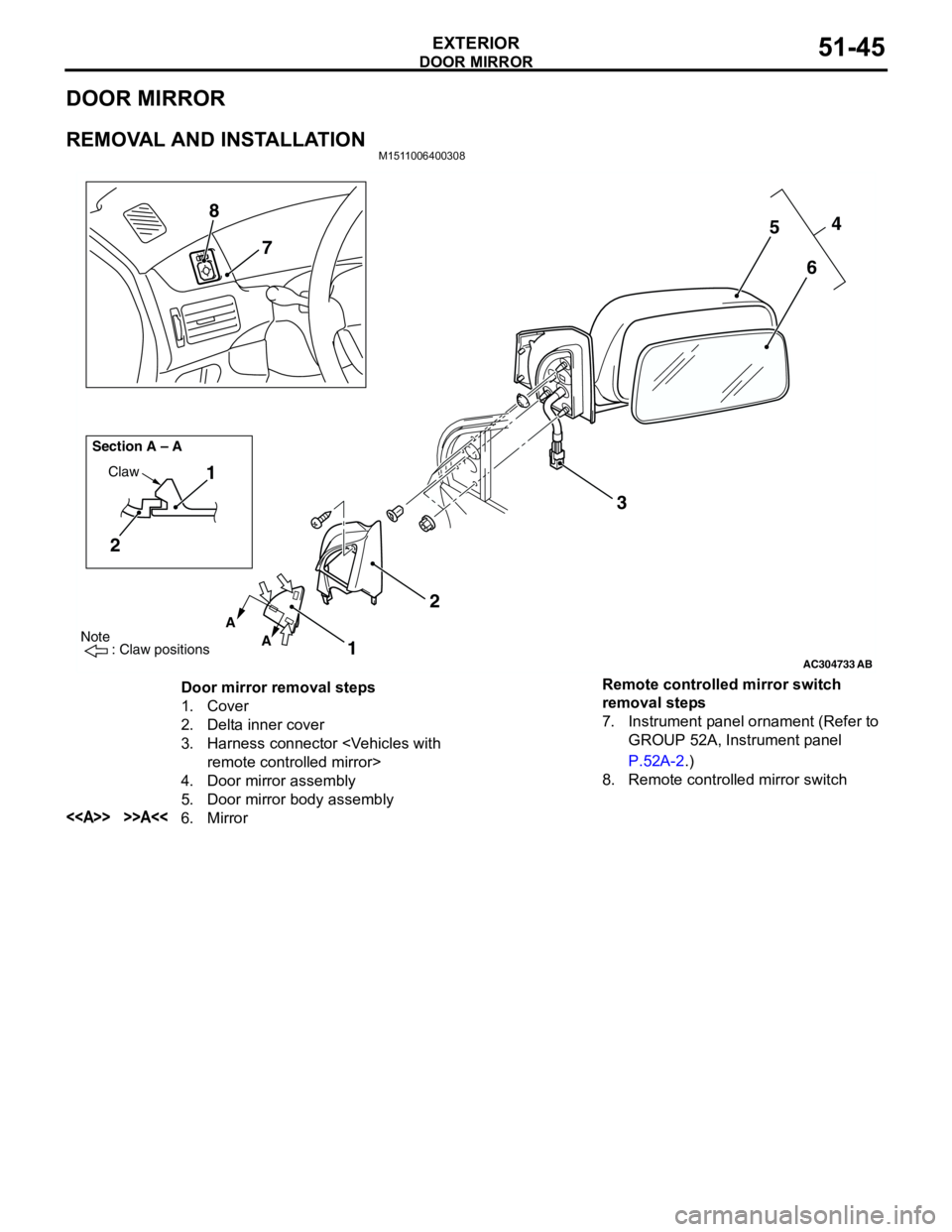 MITSUBISHI LANCER 2005 Workshop Manual DOOR MIRROR
EXTERIOR51-45
DOOR MIRROR
REMOVAL AND INSTALLATIONM1511006400308
AC304733
Note
: Claw positions
AB
A
A Section A – A
Claw1
2
1234
5
6 7 8
Door mirror removal steps
1. Cover
2. De MITSUBISHI LANCER 2005 Workshop Manual DOOR MIRROR
EXTERIOR51-45
DOOR MIRROR
REMOVAL AND INSTALLATIONM1511006400308
AC304733
Note
: Claw positions
AB
A
A Section A – A
Claw1
2
1234
5
6 7 8
Door mirror removal steps
1. Cover
2. De