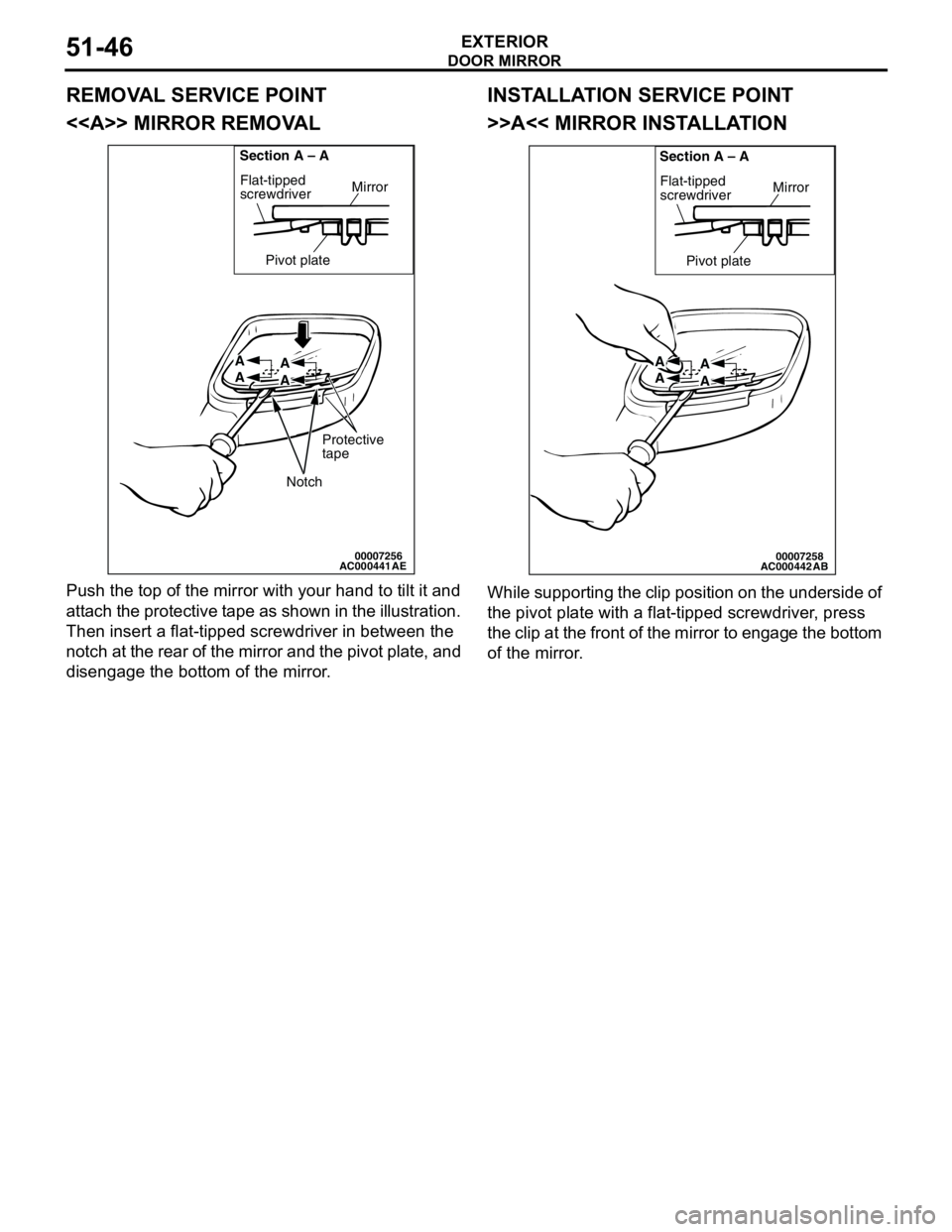 MITSUBISHI LANCER 2005 Workshop Manual DOOR MIRROR
EXTERIOR51-46
REMOVAL SERVICE POINT
<<A>> MIRROR REMOVAL
Push the top of the mirror with your hand to tilt it and
attach the protective tape as shown in the illustration.
Then insert a f MITSUBISHI LANCER 2005 Workshop Manual DOOR MIRROR
EXTERIOR51-46
REMOVAL SERVICE POINT
<<A>> MIRROR REMOVAL
Push the top of the mirror with your hand to tilt it and
attach the protective tape as shown in the illustration.
Then insert a f