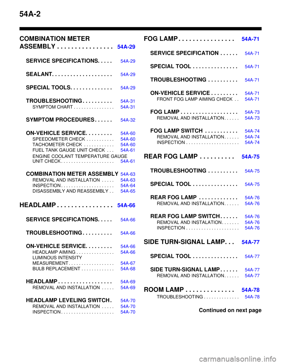MITSUBISHI LANCER 2005 Repair Manual 54A-2
COMBINATION METER
ASSEMBLY . . . . . . . . . . . . . . . .
54A-29
SERVICE SPECIFICATIONS. . . . .
54A-29
SEALANT. . . . . . . . . . . . . . . . . . . .54A-29
SPECIAL TOOLS. . . . . . . . . . . MITSUBISHI LANCER 2005 Repair Manual 54A-2
COMBINATION METER
ASSEMBLY . . . . . . . . . . . . . . . .
54A-29
SERVICE SPECIFICATIONS. . . . .
54A-29
SEALANT. . . . . . . . . . . . . . . . . . . .54A-29
SPECIAL TOOLS. . . . . . . . . . .