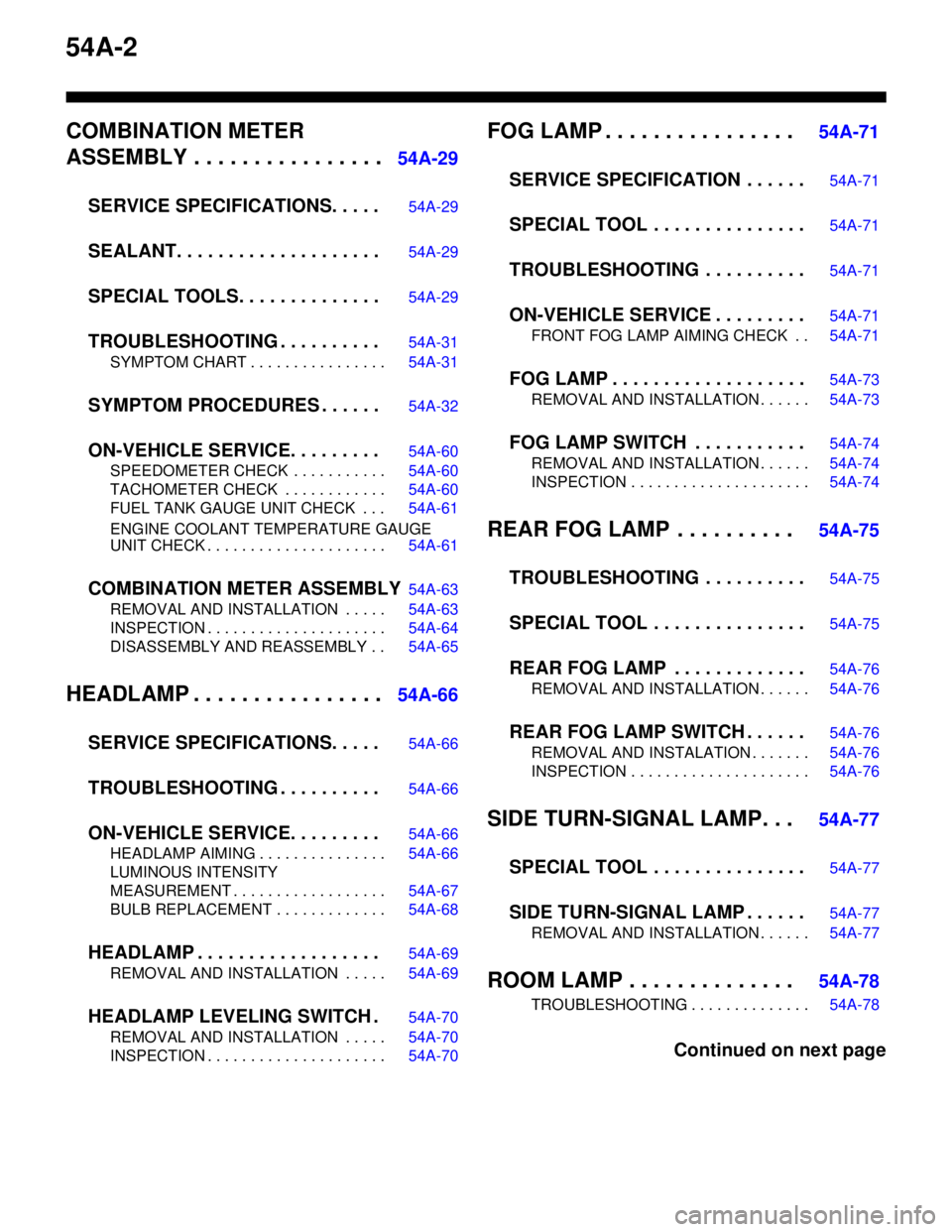MITSUBISHI LANCER 2005  Workshop Manual 54A-2
COMBINATION METER 
ASSEMBLY . . . . . . . . . . . . . . . .
54A-29
SERVICE SPECIFICATIONS. . . . .
54A-29
SEALANT. . . . . . . . . . . . . . . . . . . .54A-29
SPECIAL TOOLS. . . . . . . . . . . 