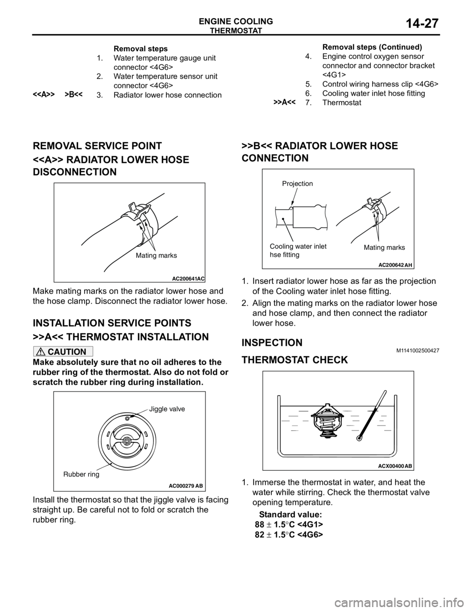 MITSUBISHI LANCER 2005 Workshop Manual THERMOSTAT
ENGINE COOLING14-27
REMOVAL SERVICE POINT
<<A>> RADIATOR LOWER HOSE
DISCONNECTION
Make mating marks on the radiator lower hose and
the hose clamp. Disconnect the radiator lower hose.
INST MITSUBISHI LANCER 2005 Workshop Manual THERMOSTAT
ENGINE COOLING14-27
REMOVAL SERVICE POINT
<<A>> RADIATOR LOWER HOSE
DISCONNECTION
Make mating marks on the radiator lower hose and
the hose clamp. Disconnect the radiator lower hose.
INST