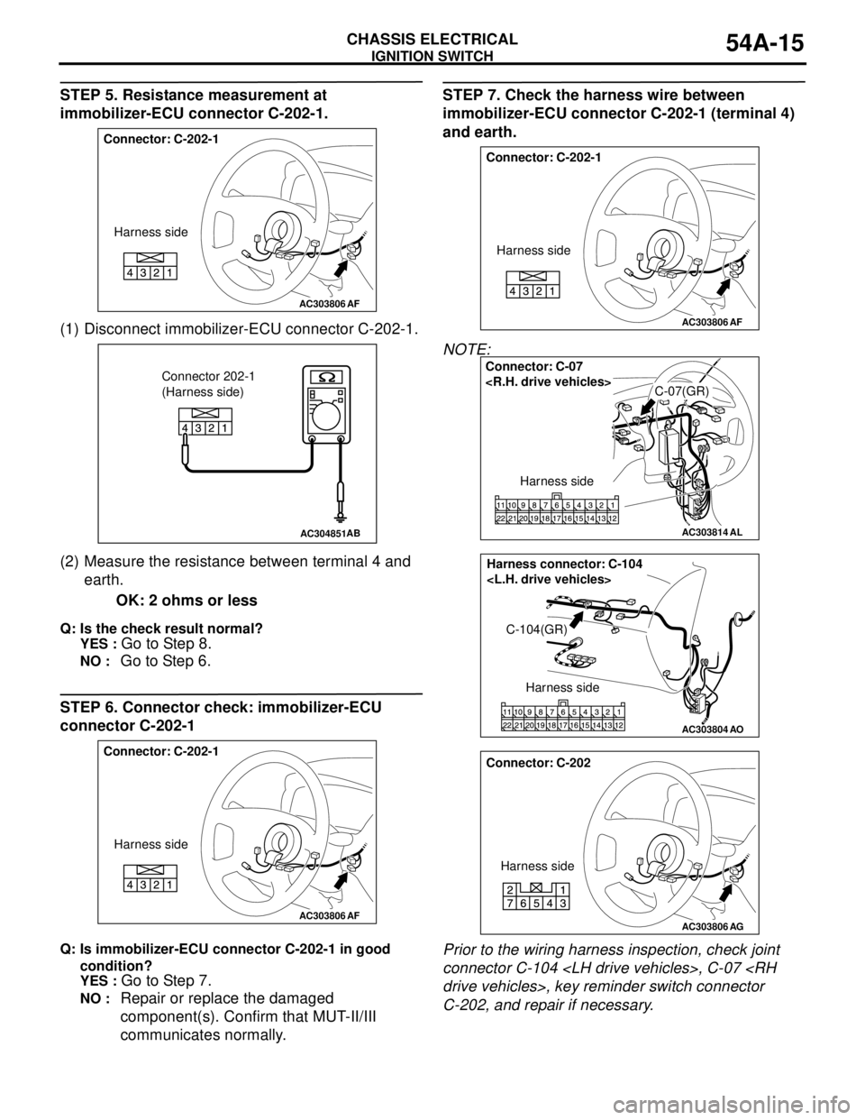 MITSUBISHI LANCER 2005 Owners Manual IGNITION SWITCH
CHASSIS ELECTRICAL54A-15
STEP 5. Resistance measurement at
immobilizer-ECU connector C-202-1.
(1) Disconnect immobilizer-ECU connector C-202-1.
(2) Measure the resistance between ter MITSUBISHI LANCER 2005 Owners Manual IGNITION SWITCH
CHASSIS ELECTRICAL54A-15
STEP 5. Resistance measurement at
immobilizer-ECU connector C-202-1.
(1) Disconnect immobilizer-ECU connector C-202-1.
(2) Measure the resistance between ter