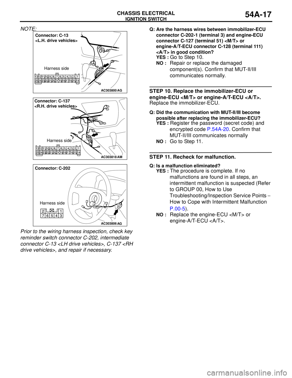 MITSUBISHI LANCER 2005 Repair Manual IGNITION SWITCH
CHASSIS ELECTRICAL54A-17
NOTE:
Prior to the wiring harness inspection, check key
reminder switch connector C-202, intermediate
connector C-13 <LH drive vehicles>, C-137 <RH
drive v MITSUBISHI LANCER 2005 Repair Manual IGNITION SWITCH
CHASSIS ELECTRICAL54A-17
NOTE:
Prior to the wiring harness inspection, check key
reminder switch connector C-202, intermediate
connector C-13 <LH drive vehicles>, C-137 <RH
drive v