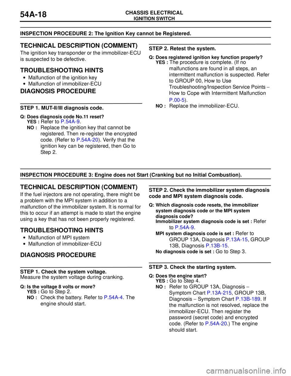 MITSUBISHI LANCER 2005  Workshop Manual IGNITION SWITCH
CHASSIS ELECTRICAL54A-18
INSPECTION PROCEDURE 2: The Ignition Key cannot be Registered.
TECHNICAL DESCRIPTION (COMMENT)
The ignition key transponder or the immobilizer-ECU 
is suspecte
