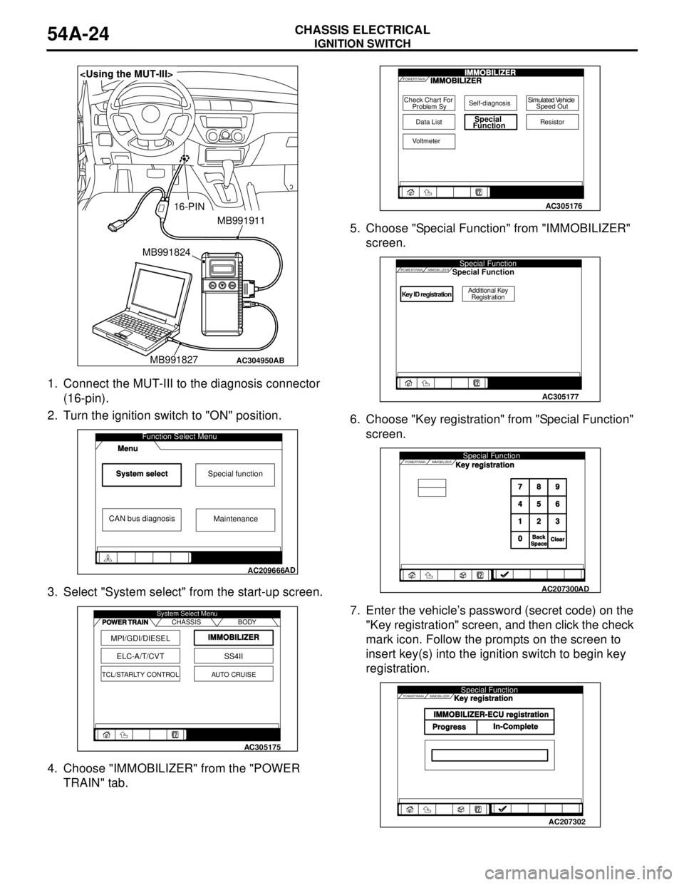 MITSUBISHI LANCER 2005 Workshop Manual IGNITION SWITCH
CHASSIS ELECTRICAL54A-24
1. Connect the MUT-III to the diagnosis connector
(16-pin).
2. Turn the ignition switch to "ON" position.
3. Select "System select" from the start-up screen.
MITSUBISHI LANCER 2005 Workshop Manual IGNITION SWITCH
CHASSIS ELECTRICAL54A-24
1. Connect the MUT-III to the diagnosis connector
(16-pin).
2. Turn the ignition switch to "ON" position.
3. Select "System select" from the start-up screen.