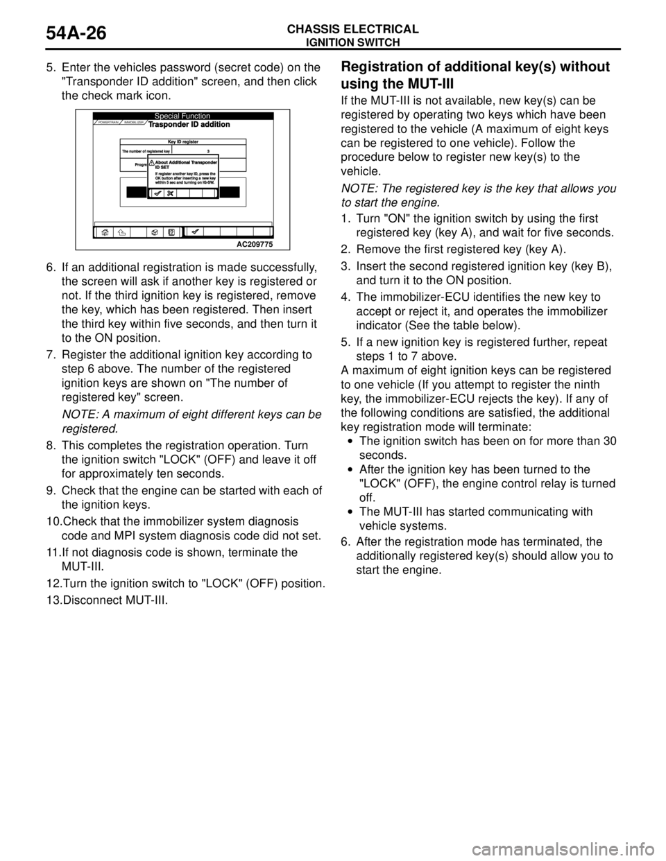 MITSUBISHI LANCER 2005 Repair Manual IGNITION SWITCH
CHASSIS ELECTRICAL54A-26
5. Enter the vehicles password (secret code) on the
"Transponder ID addition" screen, and then click
the check mark icon.
6. If an additional registration is MITSUBISHI LANCER 2005 Repair Manual IGNITION SWITCH
CHASSIS ELECTRICAL54A-26
5. Enter the vehicles password (secret code) on the
"Transponder ID addition" screen, and then click
the check mark icon.
6. If an additional registration is