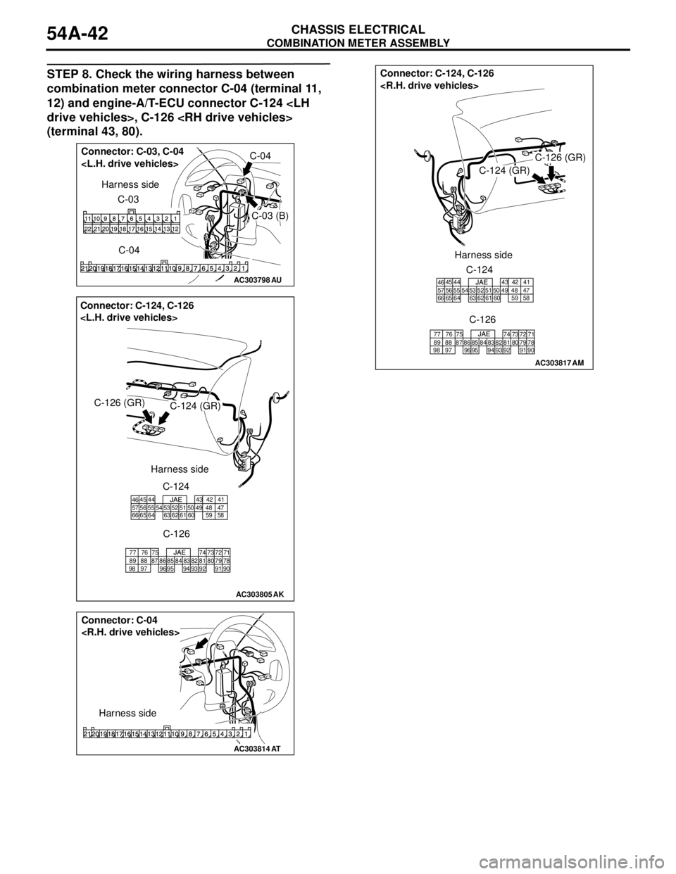 MITSUBISHI LANCER 2005 Manual PDF COMBINATION METER ASSEMBLY
CHASSIS ELECTRICAL54A-42
STEP 8. Check the wiring harness between
combination meter connector C-04 (terminal 11,
12) and engine-A/T-ECU connector C-124 <LH
drive vehicles MITSUBISHI LANCER 2005 Manual PDF COMBINATION METER ASSEMBLY
CHASSIS ELECTRICAL54A-42
STEP 8. Check the wiring harness between
combination meter connector C-04 (terminal 11,
12) and engine-A/T-ECU connector C-124 <LH
drive vehicles