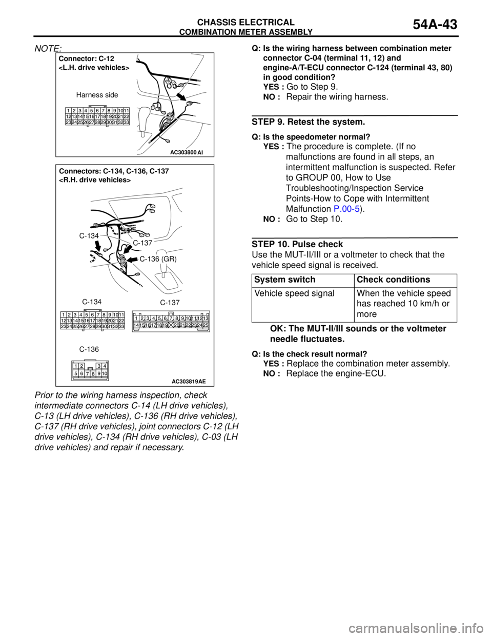 MITSUBISHI LANCER 2005 Manual PDF COMBINATION METER ASSEMBLY
CHASSIS ELECTRICAL54A-43
NOTE:
Prior to the wiring harness inspection, check
intermediate connectors C-14 (LH drive vehicles),
C-13 (LH drive vehicles), C-136 (RH drive v MITSUBISHI LANCER 2005 Manual PDF COMBINATION METER ASSEMBLY
CHASSIS ELECTRICAL54A-43
NOTE:
Prior to the wiring harness inspection, check
intermediate connectors C-14 (LH drive vehicles),
C-13 (LH drive vehicles), C-136 (RH drive v