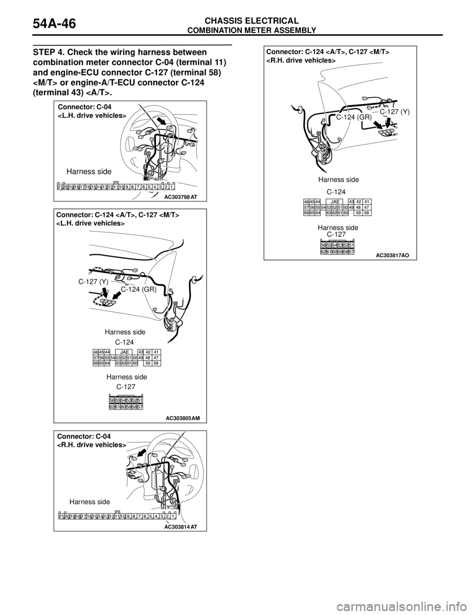 MITSUBISHI LANCER 2005 Manual PDF COMBINATION METER ASSEMBLY
CHASSIS ELECTRICAL54A-46
STEP 4. Check the wiring harness between
combination meter connector C-04 (terminal 11)
and engine-ECU connector C-127 (terminal 58)
<M/T> or eng MITSUBISHI LANCER 2005 Manual PDF COMBINATION METER ASSEMBLY
CHASSIS ELECTRICAL54A-46
STEP 4. Check the wiring harness between
combination meter connector C-04 (terminal 11)
and engine-ECU connector C-127 (terminal 58)
<M/T> or eng