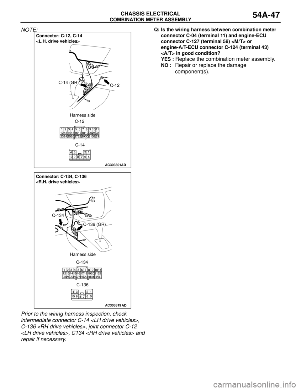 MITSUBISHI LANCER 2005 Manual PDF COMBINATION METER ASSEMBLY
CHASSIS ELECTRICAL54A-47
NOTE:
Prior to the wiring harness inspection, check
intermediate connector C-14 <LH drive vehicles>,
C-136 <RH drive vehicles>, joint connector C MITSUBISHI LANCER 2005 Manual PDF COMBINATION METER ASSEMBLY
CHASSIS ELECTRICAL54A-47
NOTE:
Prior to the wiring harness inspection, check
intermediate connector C-14 <LH drive vehicles>,
C-136 <RH drive vehicles>, joint connector C