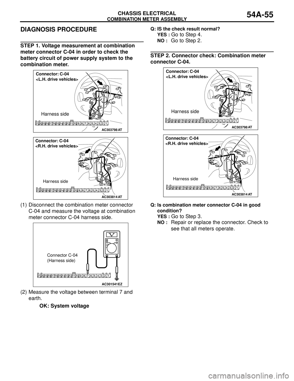 MITSUBISHI LANCER 2005 Owners Manual COMBINATION METER ASSEMBLY
CHASSIS ELECTRICAL54A-55
DIAGNOSIS PROCEDURE
STEP 1. Voltage measurement at combination
meter connector C-04 in order to check the
battery circuit of power supply system MITSUBISHI LANCER 2005 Owners Manual COMBINATION METER ASSEMBLY
CHASSIS ELECTRICAL54A-55
DIAGNOSIS PROCEDURE
STEP 1. Voltage measurement at combination
meter connector C-04 in order to check the
battery circuit of power supply system