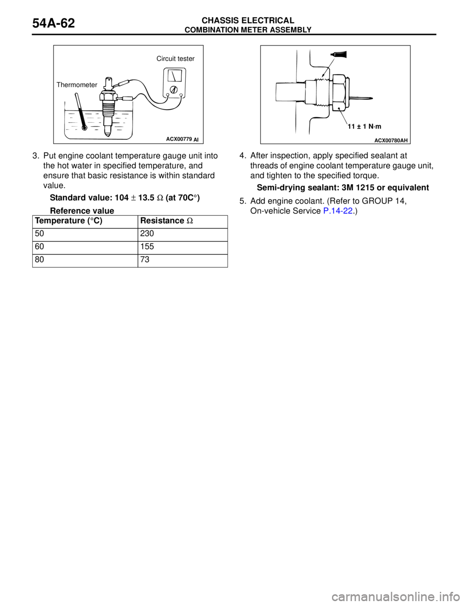 MITSUBISHI LANCER 2005 Manual Online COMBINATION METER ASSEMBLY
CHASSIS ELECTRICAL54A-62
3. Put engine coolant temperature gauge unit into
the hot water in specified temperature, and
ensure that basic resistance is within standard
val MITSUBISHI LANCER 2005 Manual Online COMBINATION METER ASSEMBLY
CHASSIS ELECTRICAL54A-62
3. Put engine coolant temperature gauge unit into
the hot water in specified temperature, and
ensure that basic resistance is within standard
val