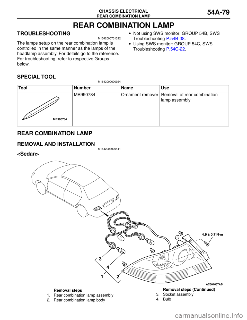MITSUBISHI LANCER 2005 Owners Manual REAR COMBINATION LAMP
CHASSIS ELECTRICAL54A-79
REAR COMBINATION LAMP
TROUBLESHOOTINGM1542000701322
The lamps setup on the rear combination lamp is
controlled in the same manner as the lamps of the
h MITSUBISHI LANCER 2005 Owners Manual REAR COMBINATION LAMP
CHASSIS ELECTRICAL54A-79
REAR COMBINATION LAMP
TROUBLESHOOTINGM1542000701322
The lamps setup on the rear combination lamp is
controlled in the same manner as the lamps of the
h