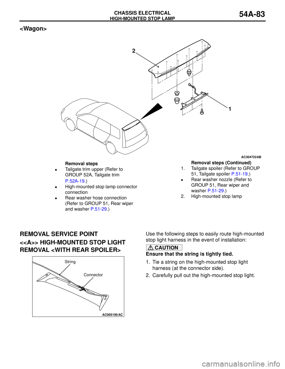 MITSUBISHI LANCER 2005 Workshop Manual HIGH-MOUNTED STOP LAMP
CHASSIS ELECTRICAL54A-83
<Wagon>
REMOVAL SERVICE POINT
<<A>> HIGH-MOUNTED STOP LIGHT
REMOVAL <WITH REAR SPOILER>
Use the following steps to easily route high-mounted
stop ligh MITSUBISHI LANCER 2005 Workshop Manual HIGH-MOUNTED STOP LAMP
CHASSIS ELECTRICAL54A-83
<Wagon>
REMOVAL SERVICE POINT
<<A>> HIGH-MOUNTED STOP LIGHT
REMOVAL <WITH REAR SPOILER>
Use the following steps to easily route high-mounted
stop ligh