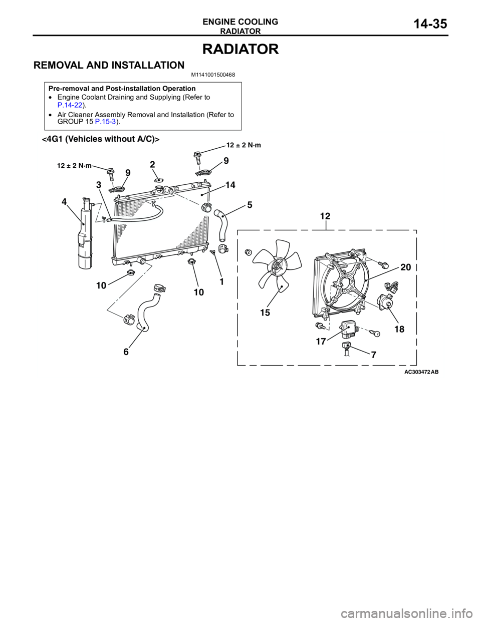 MITSUBISHI LANCER 2005 User Guide RADIATOR
ENGINE COOLING14-35
RADIATOR
REMOVAL AND INSTALLATIONM1141001500468
Pre-removal and Post-installation Operation
•Engine Coolant Draining and Supplying (Refer to
P.14-22).
•Air Cleaner As MITSUBISHI LANCER 2005 User Guide RADIATOR
ENGINE COOLING14-35
RADIATOR
REMOVAL AND INSTALLATIONM1141001500468
Pre-removal and Post-installation Operation
•Engine Coolant Draining and Supplying (Refer to
P.14-22).
•Air Cleaner As