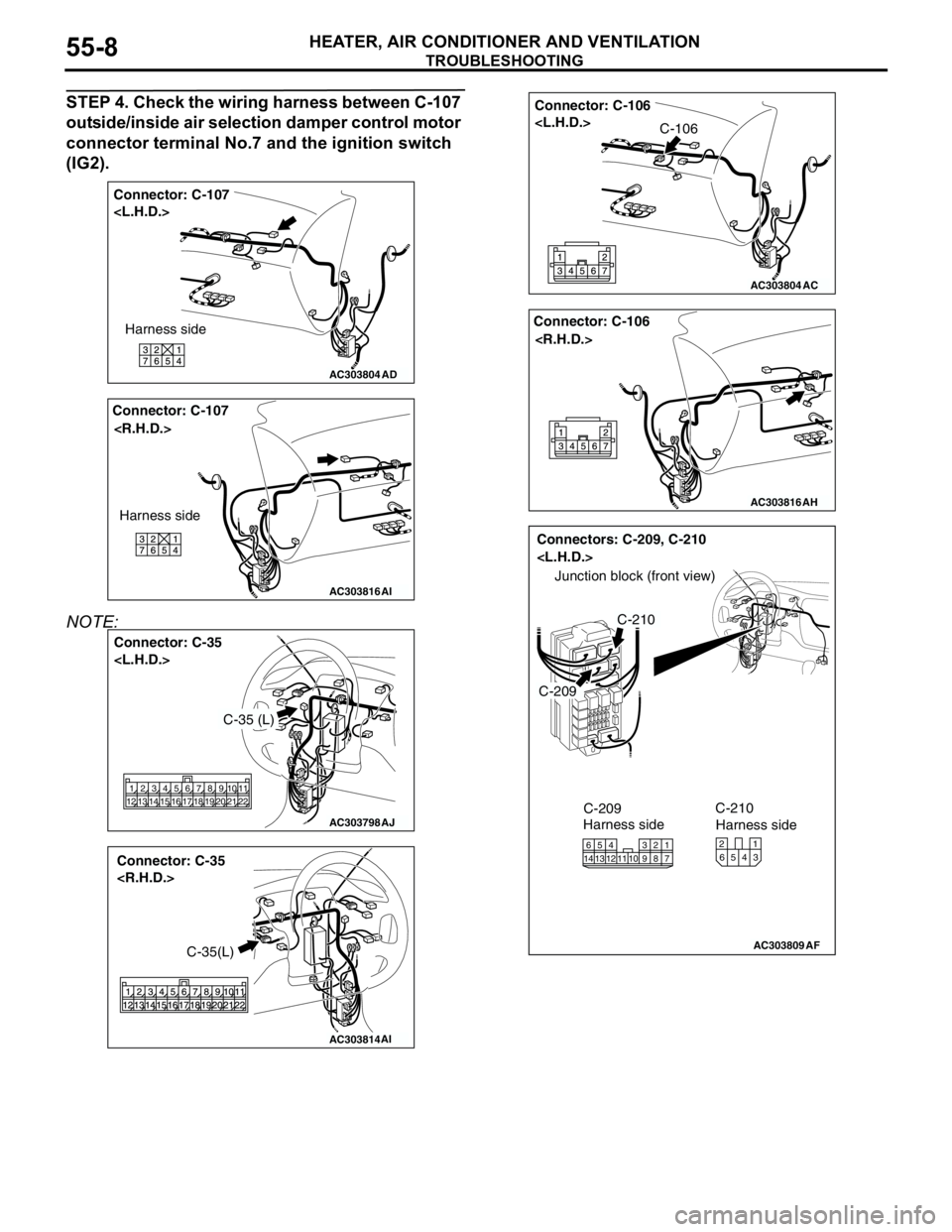 MITSUBISHI LANCER 2005 Workshop Manual TROUBLESHOOTING
HEATER, AIR CONDITIONER AND VENTILATION55-8
STEP 4. Check the wiring harness between C-107
outside/inside air selection damper control motor
connector terminal No.7 and the ignition MITSUBISHI LANCER 2005 Workshop Manual TROUBLESHOOTING
HEATER, AIR CONDITIONER AND VENTILATION55-8
STEP 4. Check the wiring harness between C-107
outside/inside air selection damper control motor
connector terminal No.7 and the ignition