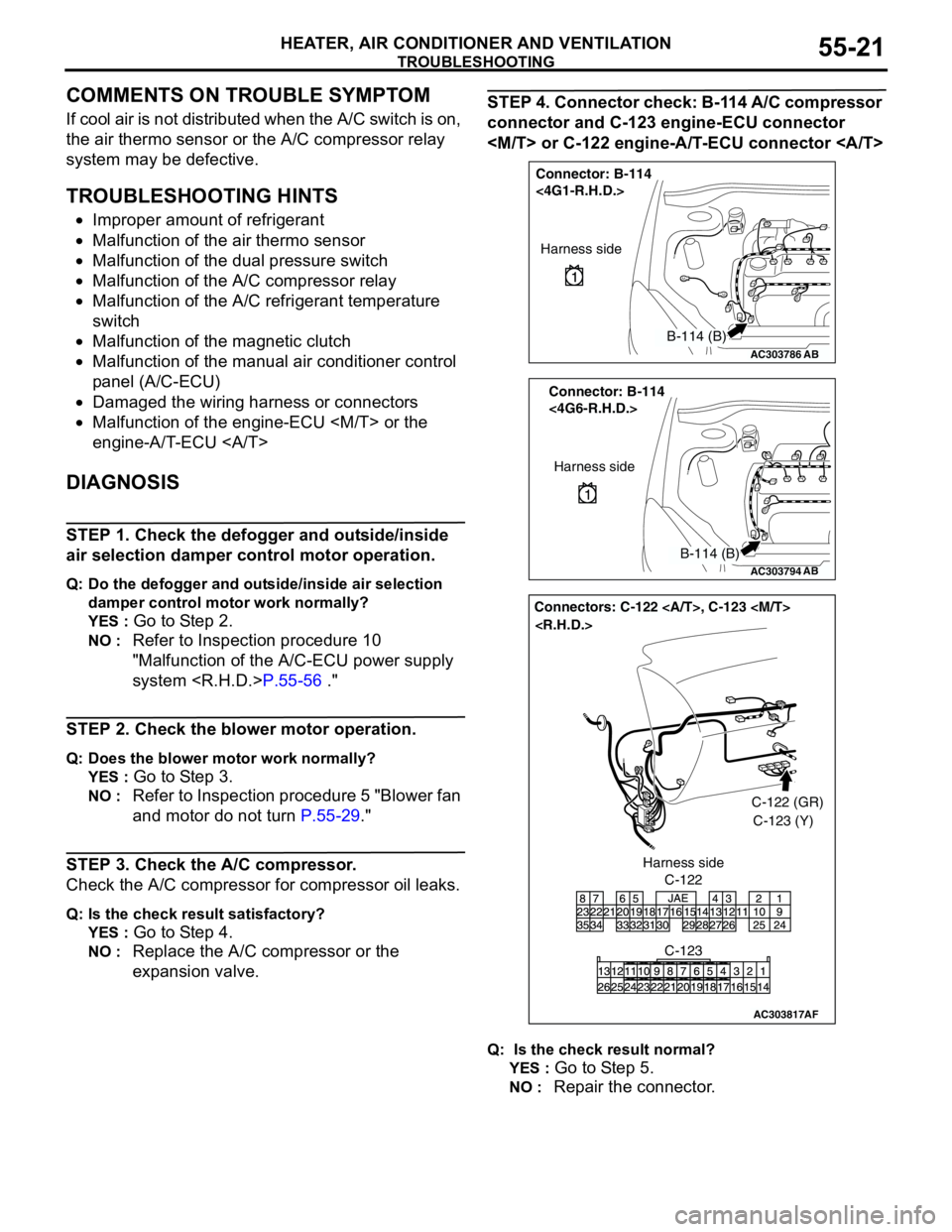 MITSUBISHI LANCER 2005 Service Manual TROUBLESHOOTING
HEATER, AIR CONDITIONER AND VENTILATION55-21
COMMENTS ON TROUBLE SYMPTOM
If cool air is not distributed when the A/C switch is on,
the air thermo sensor or the A/C compressor relay
s MITSUBISHI LANCER 2005 Service Manual TROUBLESHOOTING
HEATER, AIR CONDITIONER AND VENTILATION55-21
COMMENTS ON TROUBLE SYMPTOM
If cool air is not distributed when the A/C switch is on,
the air thermo sensor or the A/C compressor relay
s