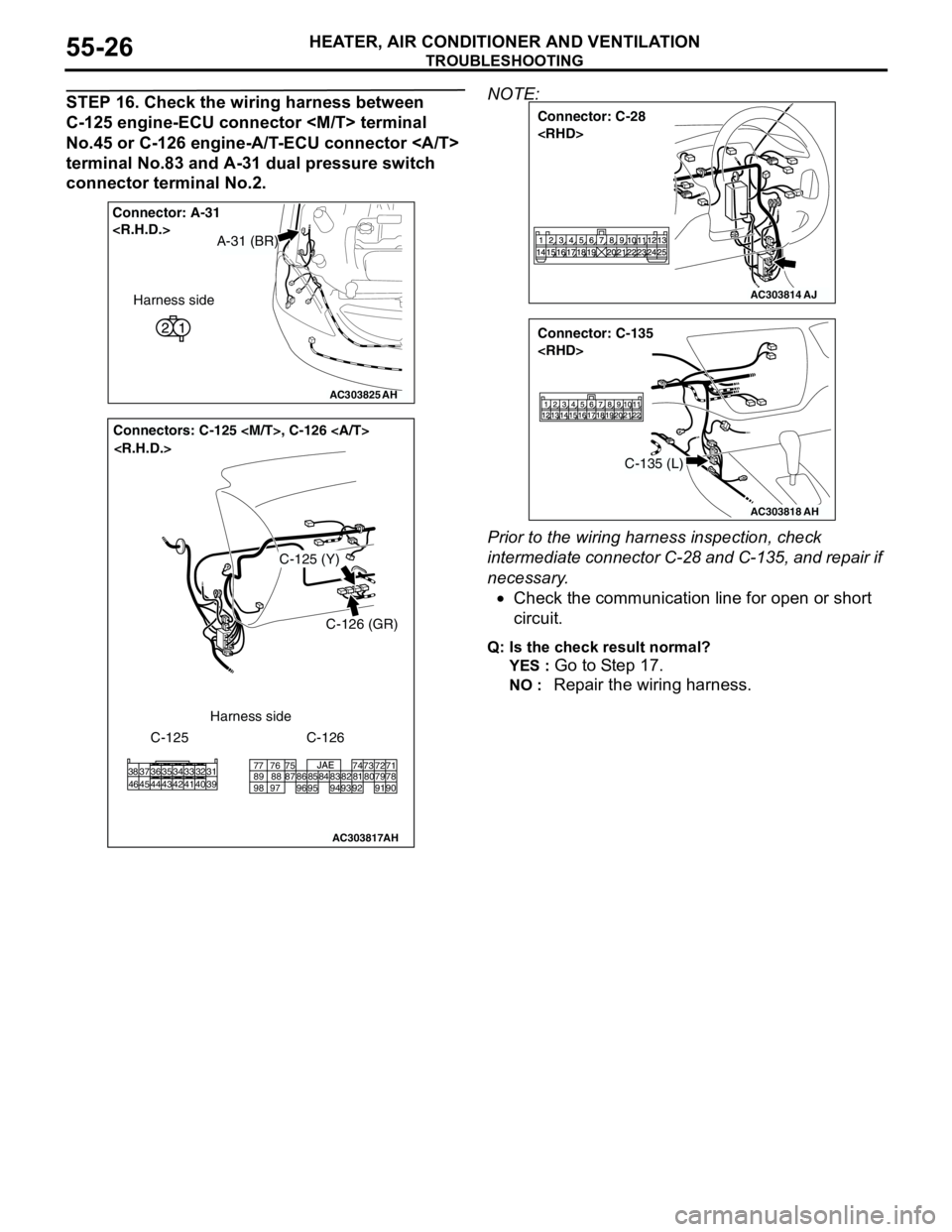 MITSUBISHI LANCER 2005 Workshop Manual TROUBLESHOOTING
HEATER, AIR CONDITIONER AND VENTILATION55-26
STEP 16. Check the wiring harness between
C-125 engine-ECU connector <M/T> terminal
No.45 or C-126 engine-A/T-ECU connector <A/T>
termin MITSUBISHI LANCER 2005 Workshop Manual TROUBLESHOOTING
HEATER, AIR CONDITIONER AND VENTILATION55-26
STEP 16. Check the wiring harness between
C-125 engine-ECU connector <M/T> terminal
No.45 or C-126 engine-A/T-ECU connector <A/T>
termin