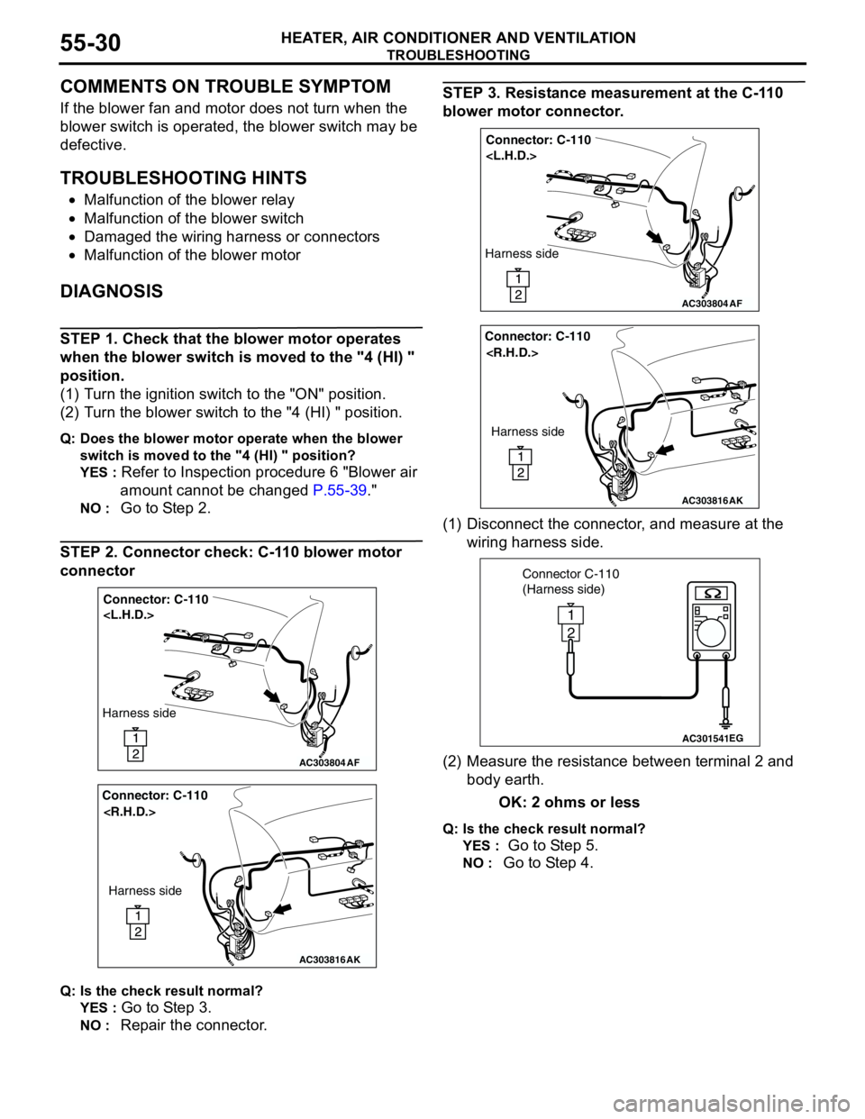 MITSUBISHI LANCER 2005 Workshop Manual TROUBLESHOOTING
HEATER, AIR CONDITIONER AND VENTILATION55-30
COMMENTS ON TROUBLE SYMPTOM
If the blower fan and motor does not turn when the
blower switch is operated, the blower switch may be
defect MITSUBISHI LANCER 2005 Workshop Manual TROUBLESHOOTING
HEATER, AIR CONDITIONER AND VENTILATION55-30
COMMENTS ON TROUBLE SYMPTOM
If the blower fan and motor does not turn when the
blower switch is operated, the blower switch may be
defect