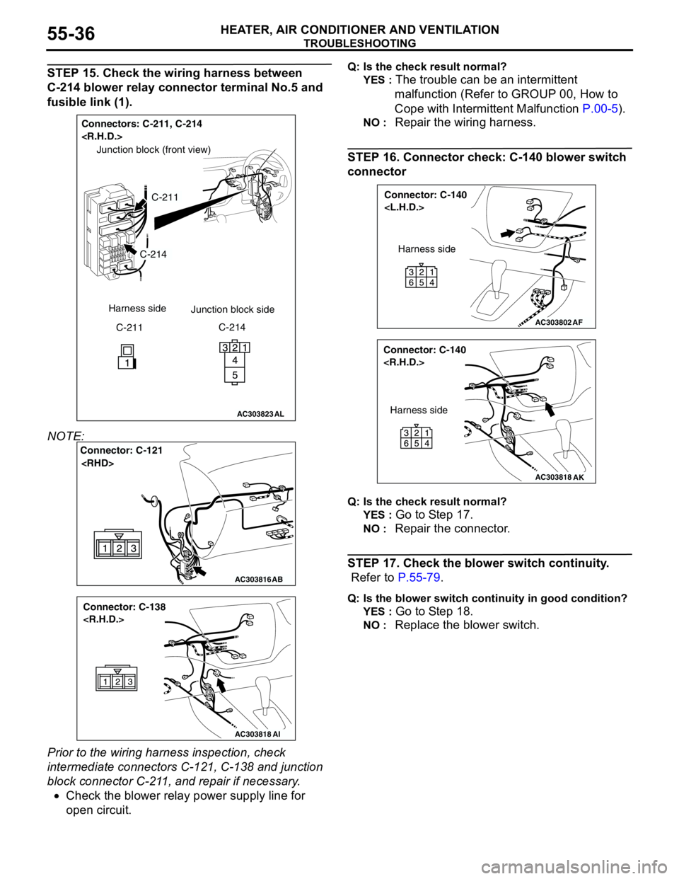 MITSUBISHI LANCER 2005 Workshop Manual TROUBLESHOOTING
HEATER, AIR CONDITIONER AND VENTILATION55-36
STEP 15. Check the wiring harness between
C-214 blower relay connector terminal No.5 and
fusible link (1).
NOTE:
Prior to the wiring har MITSUBISHI LANCER 2005 Workshop Manual TROUBLESHOOTING
HEATER, AIR CONDITIONER AND VENTILATION55-36
STEP 15. Check the wiring harness between
C-214 blower relay connector terminal No.5 and
fusible link (1).
NOTE:
Prior to the wiring har