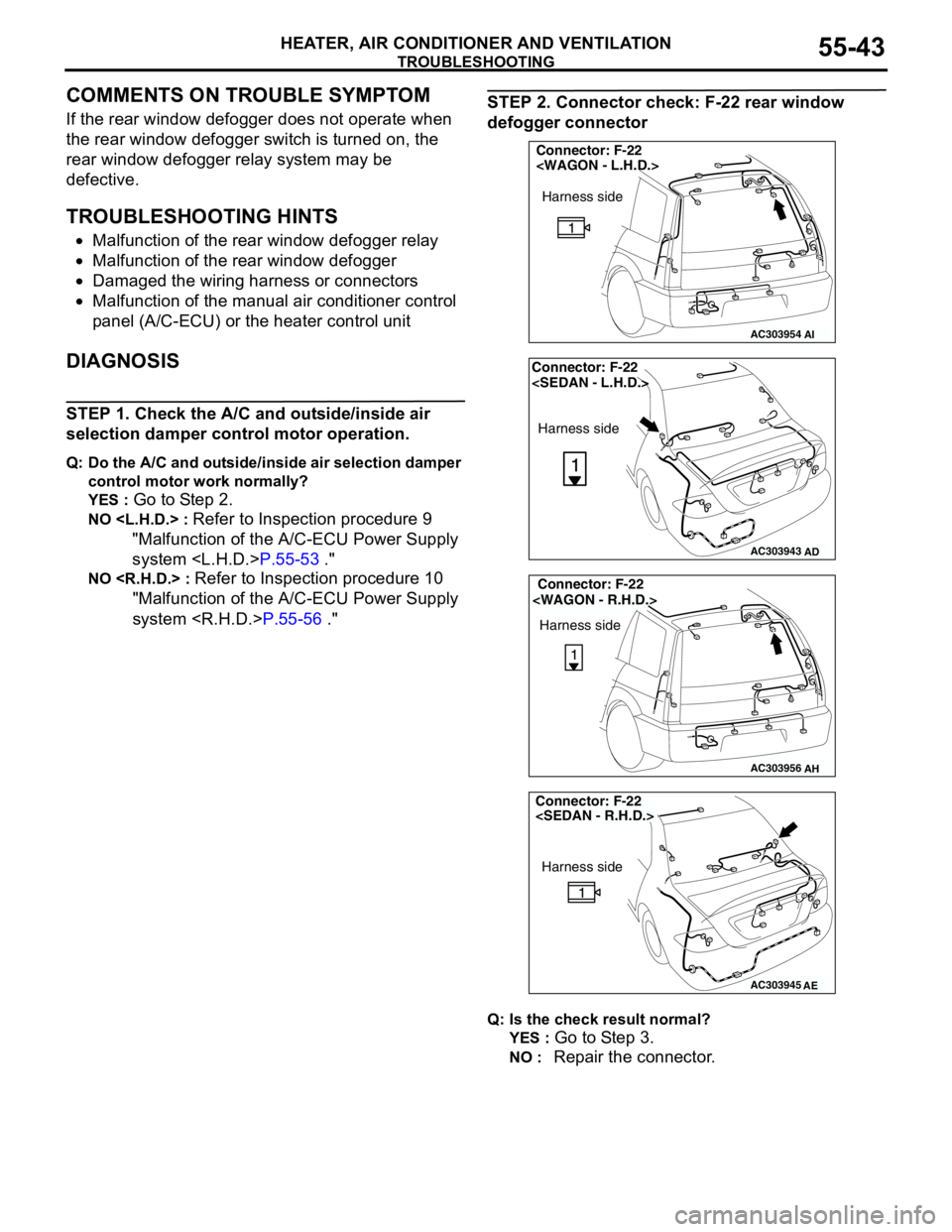 MITSUBISHI LANCER 2005 Workshop Manual TROUBLESHOOTING
HEATER, AIR CONDITIONER AND VENTILATION55-43
COMMENTS ON TROUBLE SYMPTOM
If the rear window defogger does not operate when
the rear window defogger switch is turned on, the
rear wind MITSUBISHI LANCER 2005 Workshop Manual TROUBLESHOOTING
HEATER, AIR CONDITIONER AND VENTILATION55-43
COMMENTS ON TROUBLE SYMPTOM
If the rear window defogger does not operate when
the rear window defogger switch is turned on, the
rear wind