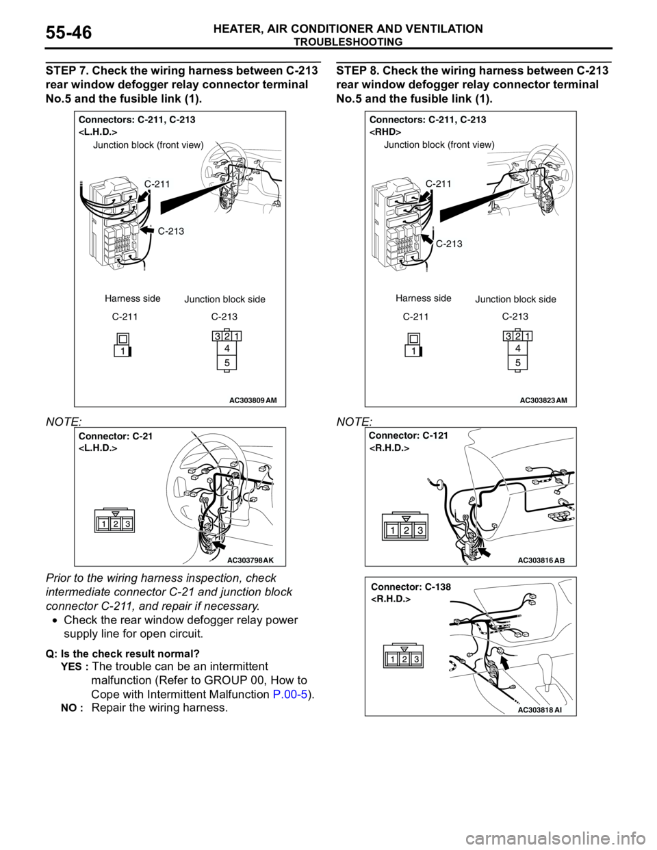 MITSUBISHI LANCER 2005 Repair Manual TROUBLESHOOTING
HEATER, AIR CONDITIONER AND VENTILATION55-46
STEP 7. Check the wiring harness between C-213
rear window defogger relay connector terminal
No.5 and the fusible link (1).
NOTE:
Prior MITSUBISHI LANCER 2005 Repair Manual TROUBLESHOOTING
HEATER, AIR CONDITIONER AND VENTILATION55-46
STEP 7. Check the wiring harness between C-213
rear window defogger relay connector terminal
No.5 and the fusible link (1).
NOTE:
Prior
