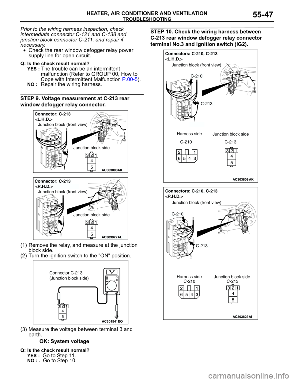 MITSUBISHI LANCER 2005 Repair Manual TROUBLESHOOTING
HEATER, AIR CONDITIONER AND VENTILATION55-47
Prior to the wiring harness inspection, check
intermediate connector C-121 and C-138 and
junction block connector C-211, and repair if
n MITSUBISHI LANCER 2005 Repair Manual TROUBLESHOOTING
HEATER, AIR CONDITIONER AND VENTILATION55-47
Prior to the wiring harness inspection, check
intermediate connector C-121 and C-138 and
junction block connector C-211, and repair if
n