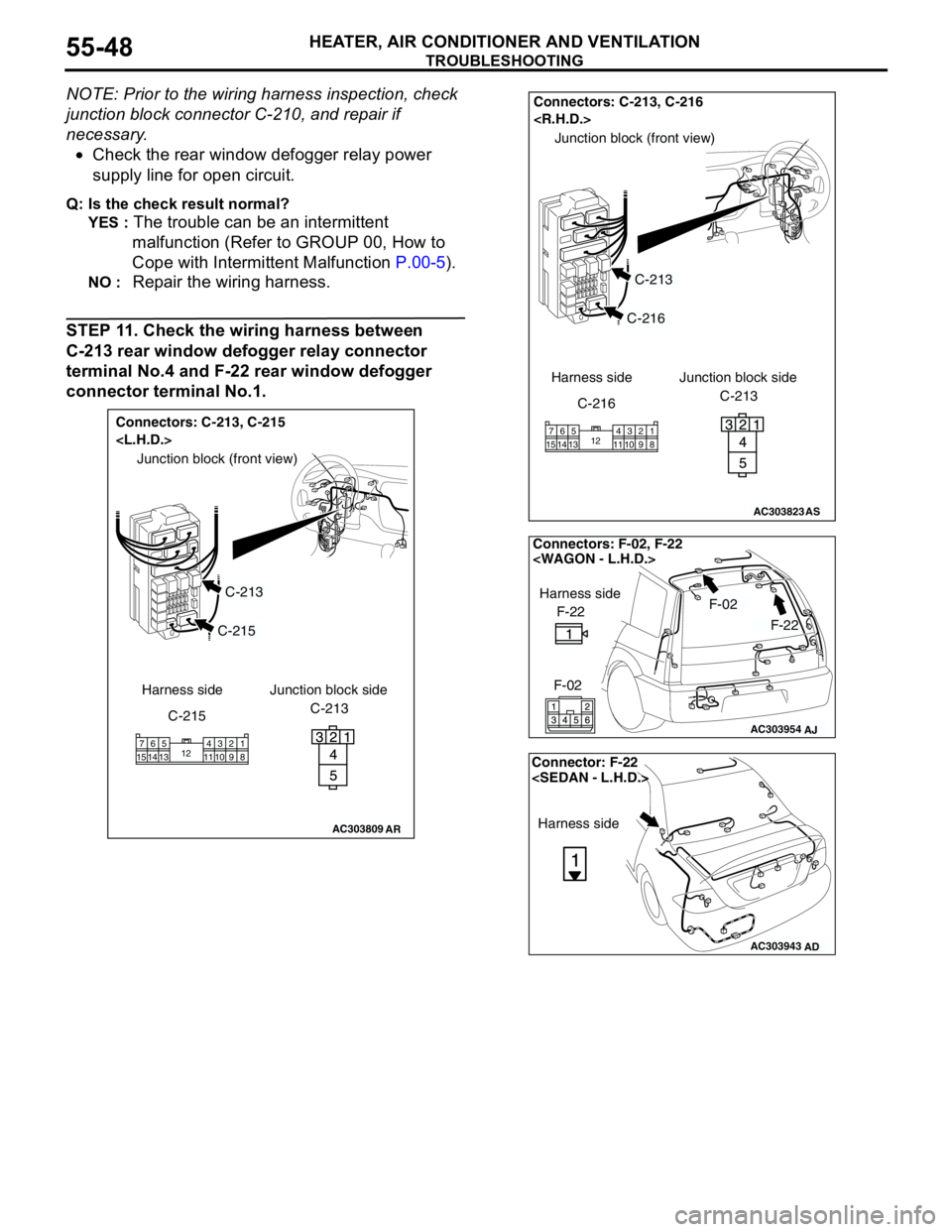 MITSUBISHI LANCER 2005 Repair Manual TROUBLESHOOTING
HEATER, AIR CONDITIONER AND VENTILATION55-48
NOTE: Prior to the wiring harness inspection, check
junction block connector C-210, and repair if
necessary.
•Check the rear window def MITSUBISHI LANCER 2005 Repair Manual TROUBLESHOOTING
HEATER, AIR CONDITIONER AND VENTILATION55-48
NOTE: Prior to the wiring harness inspection, check
junction block connector C-210, and repair if
necessary.
•Check the rear window def
