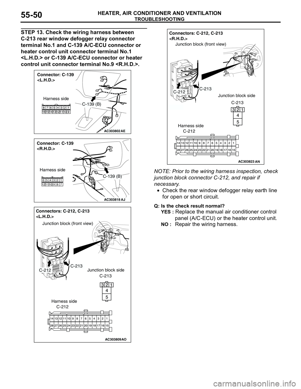 MITSUBISHI LANCER 2005 Workshop Manual TROUBLESHOOTING
HEATER, AIR CONDITIONER AND VENTILATION55-50
STEP 13. Check the wiring harness between
C-213 rear window defogger relay connector
terminal No.1 and C-139 A/C-ECU connector or
heater MITSUBISHI LANCER 2005 Workshop Manual TROUBLESHOOTING
HEATER, AIR CONDITIONER AND VENTILATION55-50
STEP 13. Check the wiring harness between
C-213 rear window defogger relay connector
terminal No.1 and C-139 A/C-ECU connector or
heater