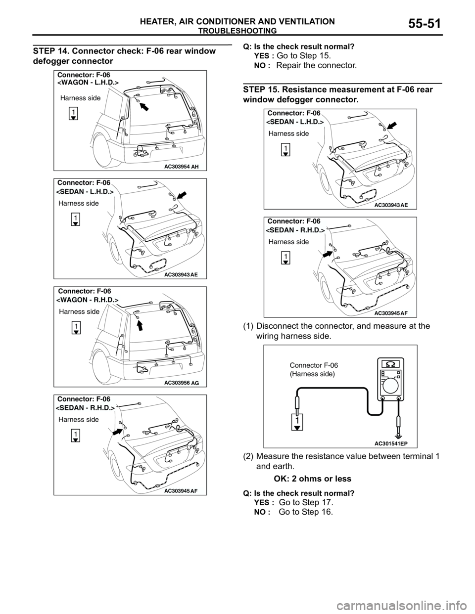 MITSUBISHI LANCER 2005 Workshop Manual TROUBLESHOOTING
HEATER, AIR CONDITIONER AND VENTILATION55-51
STEP 14. Connector check: F-06 rear window
defogger connectorQ: Is the check result normal?
YES :
Go to Step 15.
NO : Repair the connecto MITSUBISHI LANCER 2005 Workshop Manual TROUBLESHOOTING
HEATER, AIR CONDITIONER AND VENTILATION55-51
STEP 14. Connector check: F-06 rear window
defogger connectorQ: Is the check result normal?
YES :
Go to Step 15.
NO : Repair the connecto