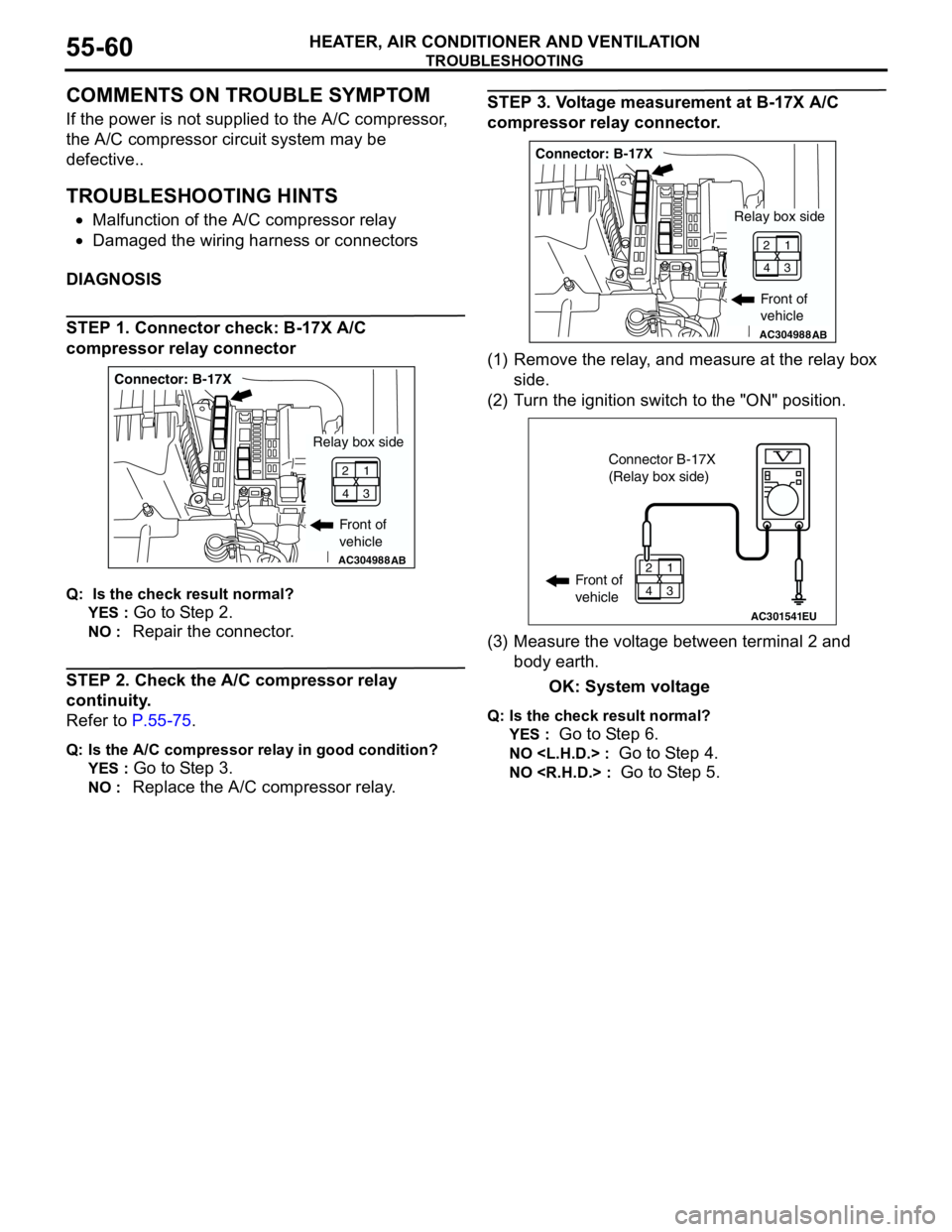 MITSUBISHI LANCER 2005 Repair Manual TROUBLESHOOTING
HEATER, AIR CONDITIONER AND VENTILATION55-60
COMMENTS ON TROUBLE SYMPTOM
If the power is not supplied to the A/C compressor,
the A/C compressor circuit system may be
defective..
TROU MITSUBISHI LANCER 2005 Repair Manual TROUBLESHOOTING
HEATER, AIR CONDITIONER AND VENTILATION55-60
COMMENTS ON TROUBLE SYMPTOM
If the power is not supplied to the A/C compressor,
the A/C compressor circuit system may be
defective..
TROU