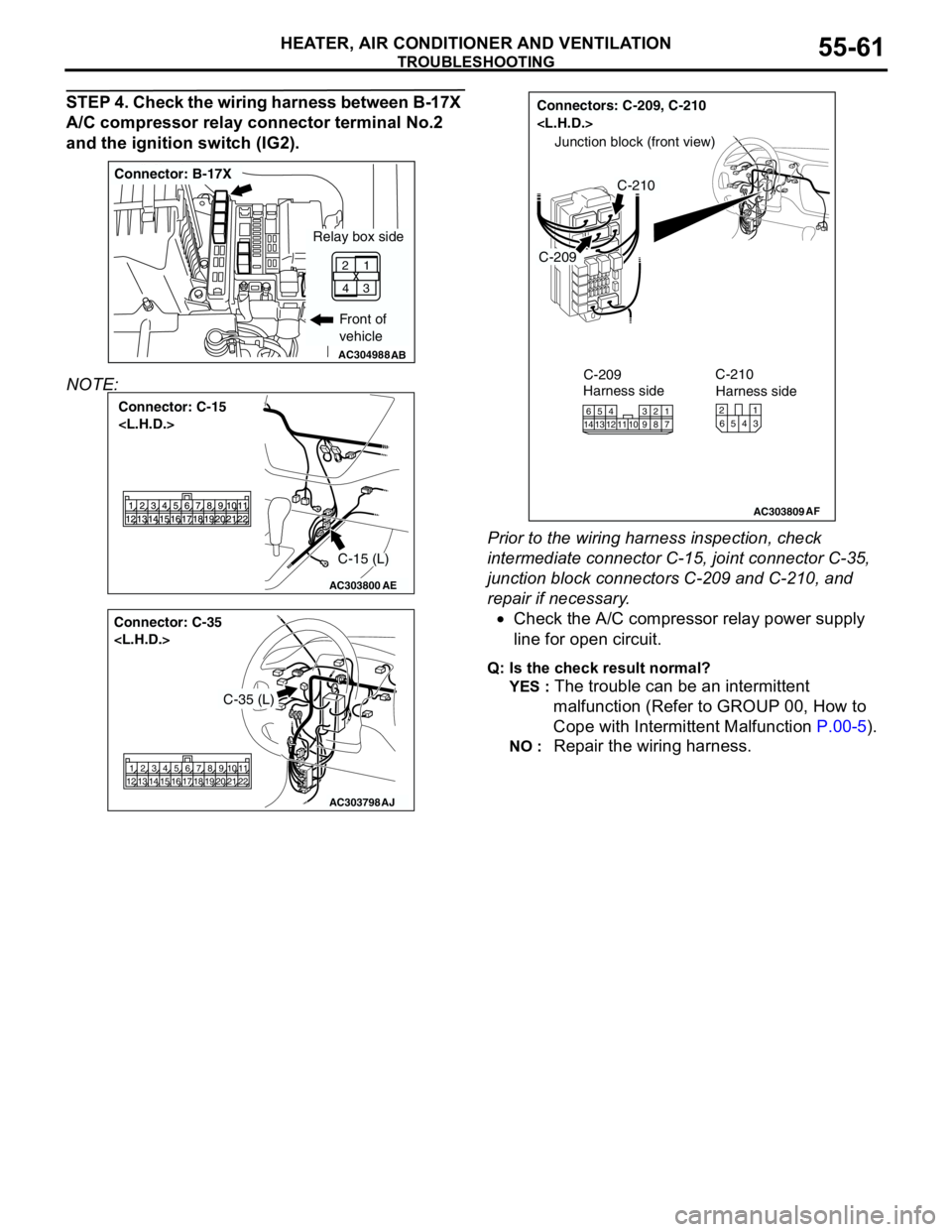 MITSUBISHI LANCER 2005 Repair Manual TROUBLESHOOTING
HEATER, AIR CONDITIONER AND VENTILATION55-61
STEP 4. Check the wiring harness between B-17X
A/C compressor relay connector terminal No.2
and the ignition switch (IG2).
NOTE:
Prior t MITSUBISHI LANCER 2005 Repair Manual TROUBLESHOOTING
HEATER, AIR CONDITIONER AND VENTILATION55-61
STEP 4. Check the wiring harness between B-17X
A/C compressor relay connector terminal No.2
and the ignition switch (IG2).
NOTE:
Prior t