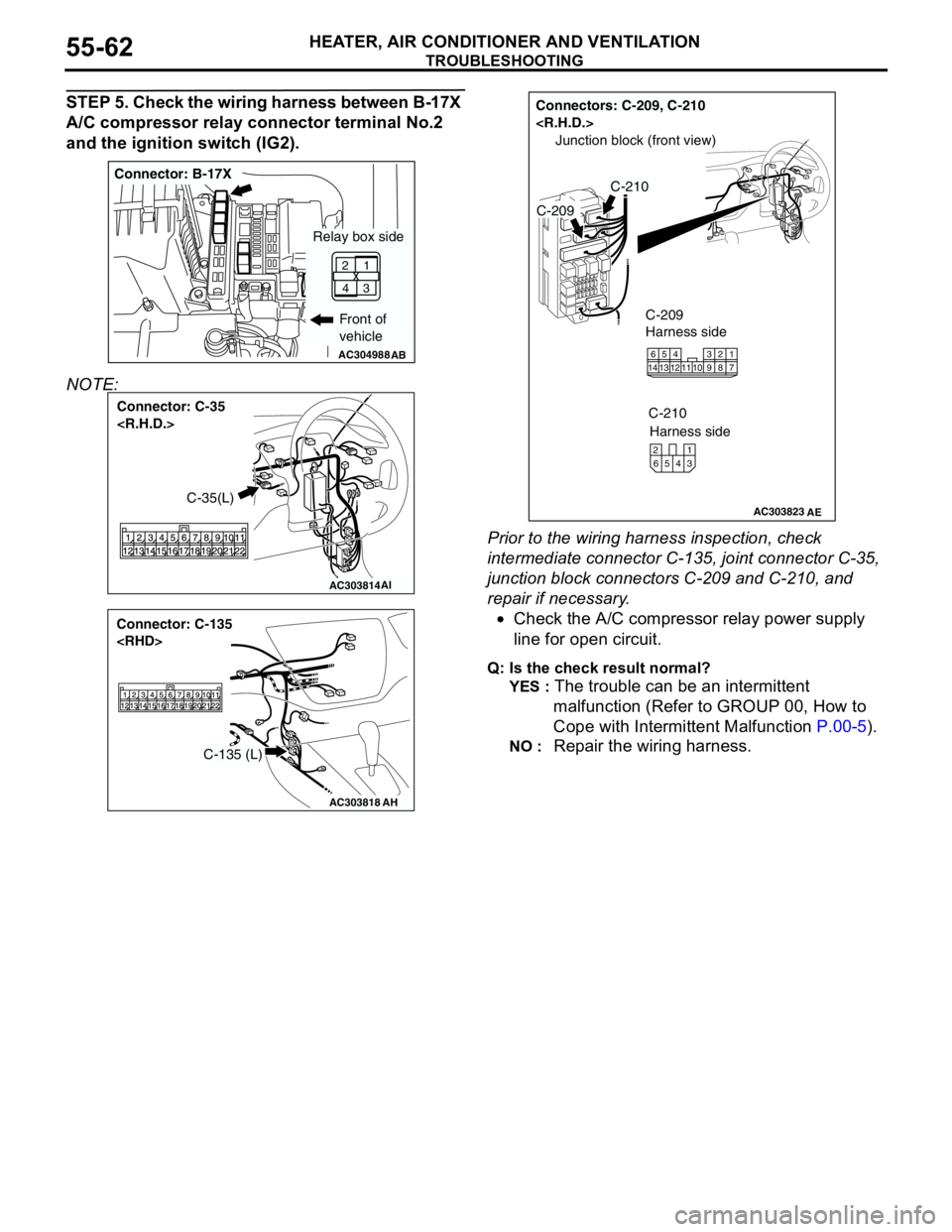 MITSUBISHI LANCER 2005 Repair Manual TROUBLESHOOTING
HEATER, AIR CONDITIONER AND VENTILATION55-62
STEP 5. Check the wiring harness between B-17X
A/C compressor relay connector terminal No.2
and the ignition switch (IG2).
NOTE:
Prior t MITSUBISHI LANCER 2005 Repair Manual TROUBLESHOOTING
HEATER, AIR CONDITIONER AND VENTILATION55-62
STEP 5. Check the wiring harness between B-17X
A/C compressor relay connector terminal No.2
and the ignition switch (IG2).
NOTE:
Prior t