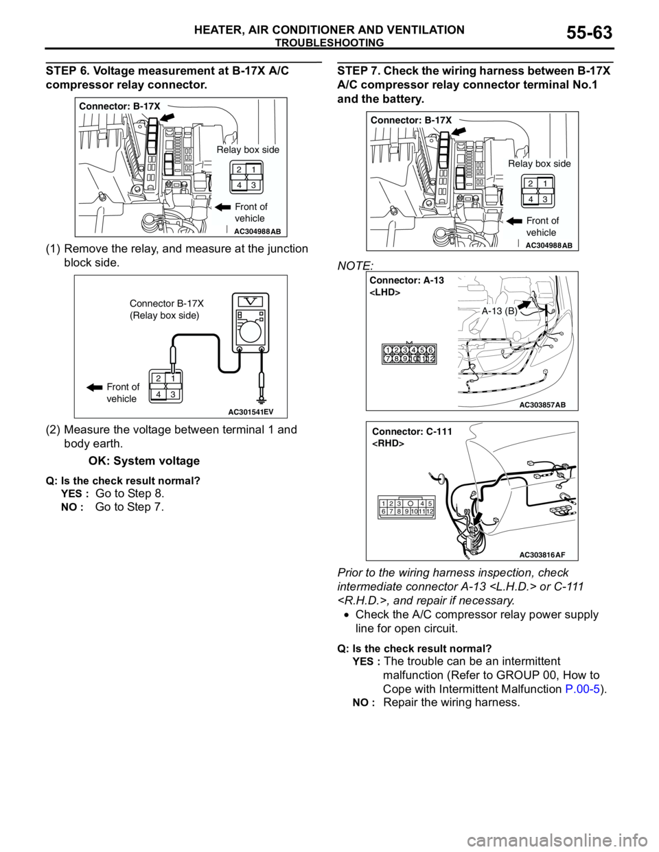 MITSUBISHI LANCER 2005 Repair Manual TROUBLESHOOTING
HEATER, AIR CONDITIONER AND VENTILATION55-63
STEP 6. Voltage measurement at B-17X A/C
compressor relay connector.
(1) Remove the relay, and measure at the junction
block side.
(2) Me MITSUBISHI LANCER 2005 Repair Manual TROUBLESHOOTING
HEATER, AIR CONDITIONER AND VENTILATION55-63
STEP 6. Voltage measurement at B-17X A/C
compressor relay connector.
(1) Remove the relay, and measure at the junction
block side.
(2) Me