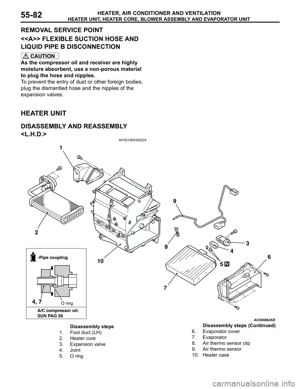 MITSUBISHI LANCER 2005 Repair Manual HEATER UNIT, HEATER CORE, BLOWER ASSEMBLY AND EVAPORATOR UNIT
HEATER, AIR CONDITIONER AND VENTILATION55-82
REMOVAL SERVICE POINT
<<A>> FLEXIBLE SUCTION HOSE AND
LIQUID PIPE B DISCONNECTION
CAUTION
As MITSUBISHI LANCER 2005 Repair Manual HEATER UNIT, HEATER CORE, BLOWER ASSEMBLY AND EVAPORATOR UNIT
HEATER, AIR CONDITIONER AND VENTILATION55-82
REMOVAL SERVICE POINT
<<A>> FLEXIBLE SUCTION HOSE AND
LIQUID PIPE B DISCONNECTION
CAUTION
As