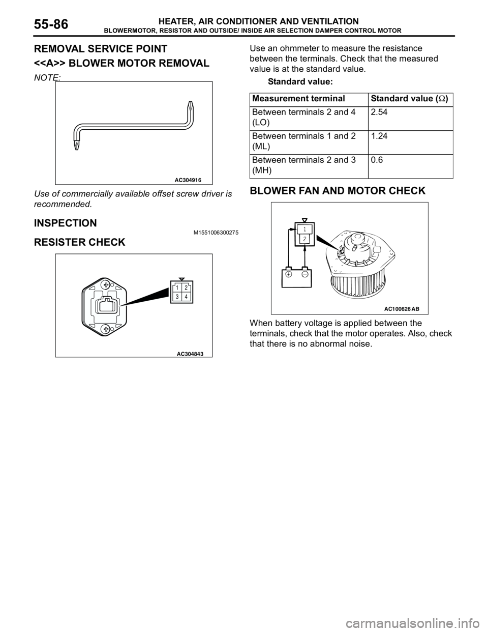 MITSUBISHI LANCER 2005  Workshop Manual BLOWERMOTOR, RESISTOR AND OUTSIDE/ INSIDE AIR SELECTION DAMPER CONTROL MOTOR
HEATER, AIR CONDITIONER AND VENTILATION55-86
REMOVAL SERVICE POINT
<<A>> BLOWER MOTOR REMOVAL
NOTE: 
Use of commercially av