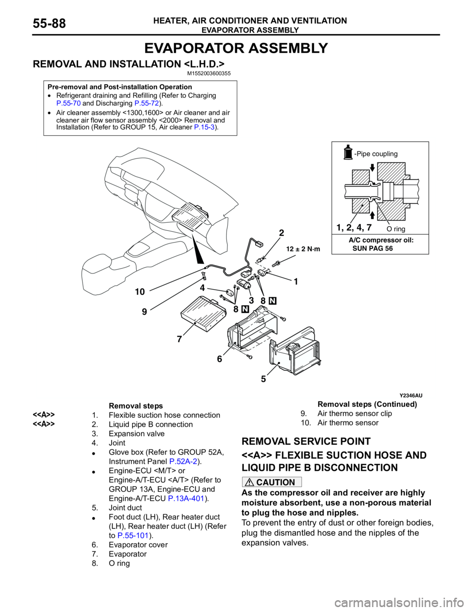 MITSUBISHI LANCER 2005 Workshop Manual EVAPORATOR ASSEMBLY
HEATER, AIR CONDITIONER AND VENTILATION55-88
EVAPORATOR ASSEMBLY
REMOVAL AND INSTALLATION <L.H.D.>M1552003600355
REMOVAL SERVICE POINT
<<A>> FLEXIBLE SUCTION HOSE AND
LIQUID PIPE MITSUBISHI LANCER 2005 Workshop Manual EVAPORATOR ASSEMBLY
HEATER, AIR CONDITIONER AND VENTILATION55-88
EVAPORATOR ASSEMBLY
REMOVAL AND INSTALLATION <L.H.D.>M1552003600355
REMOVAL SERVICE POINT
<<A>> FLEXIBLE SUCTION HOSE AND
LIQUID PIPE
