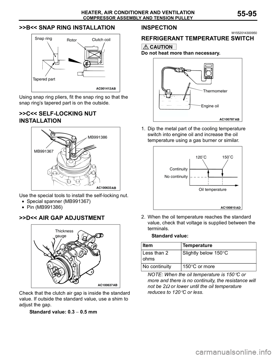 MITSUBISHI LANCER 2005 Workshop Manual COMPRESSOR ASSEMBLY AND TENSION PULLEY
HEATER, AIR CONDITIONER AND VENTILATION55-95
>>B<< SNAP RING INSTALLATION
Using snap ring pliers, fit the snap ring so that the
snap ring’s tapered part is on MITSUBISHI LANCER 2005 Workshop Manual COMPRESSOR ASSEMBLY AND TENSION PULLEY
HEATER, AIR CONDITIONER AND VENTILATION55-95
>>B<< SNAP RING INSTALLATION
Using snap ring pliers, fit the snap ring so that the
snap ring’s tapered part is on