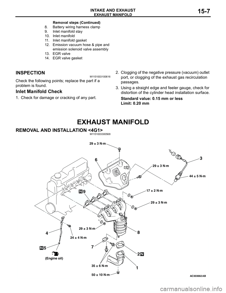 MITSUBISHI LANCER 2005 Workshop Manual EXHAUST MANIFOLD
INTAKE AND EXHAUST15-7
INSPECTIONM1151003100616
Check the following points; replace the part if a
problem is found.
Inlet Manifold Check
1. Check for damage or cracking of any part.2 MITSUBISHI LANCER 2005 Workshop Manual EXHAUST MANIFOLD
INTAKE AND EXHAUST15-7
INSPECTIONM1151003100616
Check the following points; replace the part if a
problem is found.
Inlet Manifold Check
1. Check for damage or cracking of any part.2