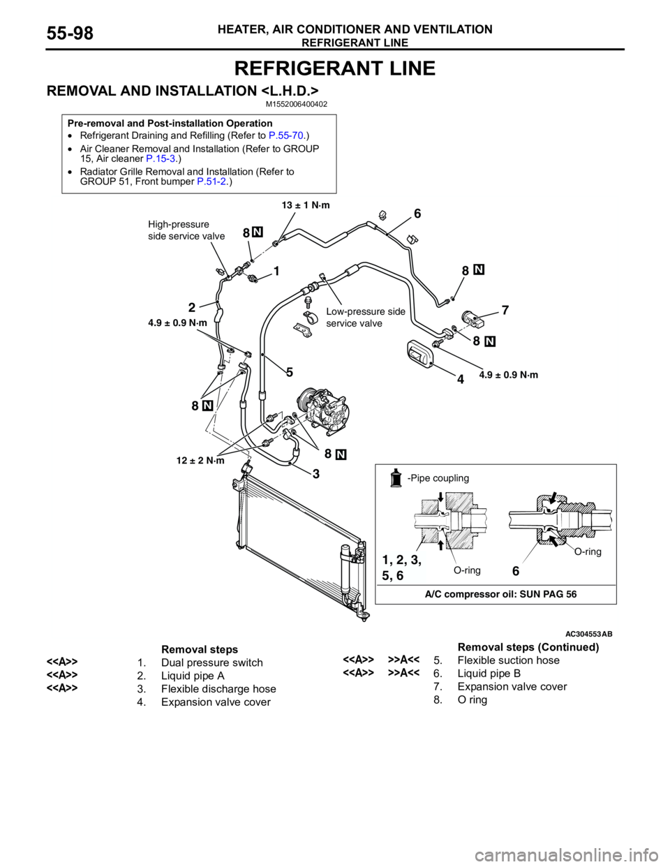 MITSUBISHI LANCER 2005  Workshop Manual REFRIGERANT LINE
HEATER, AIR CONDITIONER AND VENTILATION55-98
REFRIGERANT LINE
REMOVAL AND INSTALLATION <L.H.D.>M1552006400402
Pre-removal and Post-installation Operation
•Refrigerant Draining and R