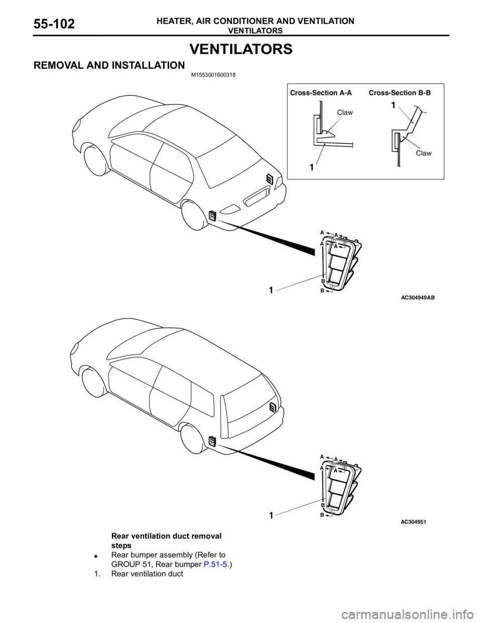 MITSUBISHI LANCER 2005  Workshop Manual VENTILATORS
HEATER, AIR CONDITIONER AND VENTILATION55-102
VENTILATORS
REMOVAL AND INSTALLATIONM1553001600318
AC304949
Cross-Section A-A Cross-Section B-B
1
11
Claw
Claw
A
A
B
B
A
A
AB
AC3049511
A
A
B

