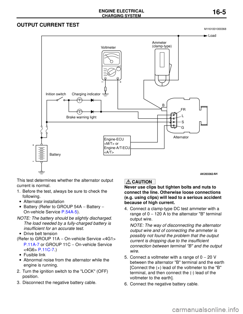 MITSUBISHI LANCER 2005 User Guide CHARGING SYSTEM
ENGINE ELECTRICAL16-5
OUTPUT CURRENT TESTM1161001000368
This test determines whether the alternator output
current is normal.
1. Before the test, always be sure to check the
followin MITSUBISHI LANCER 2005 User Guide CHARGING SYSTEM
ENGINE ELECTRICAL16-5
OUTPUT CURRENT TESTM1161001000368
This test determines whether the alternator output
current is normal.
1. Before the test, always be sure to check the
followin