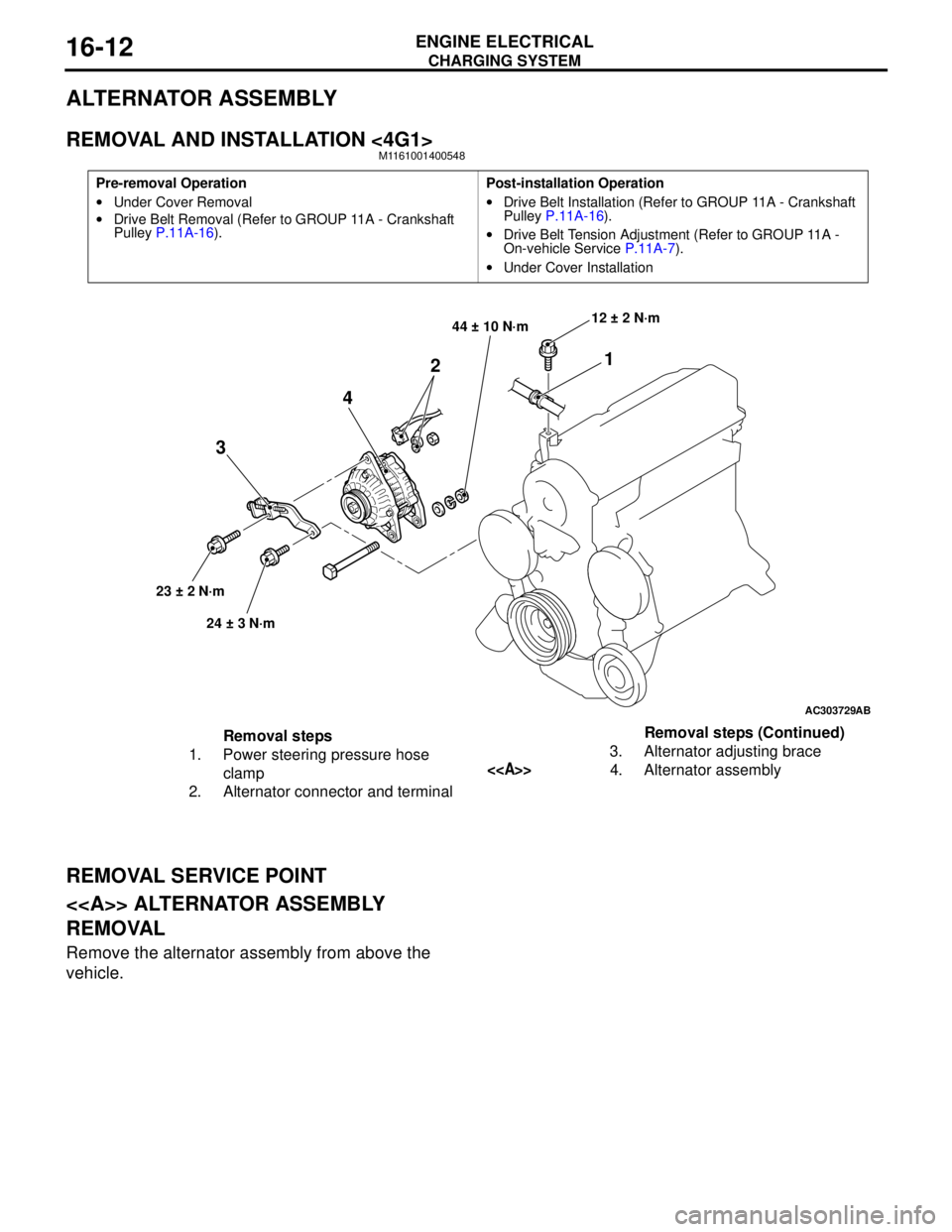 MITSUBISHI LANCER 2005 Workshop Manual CHARGING SYSTEM
ENGINE ELECTRICAL16-12
ALTERNATOR ASSEMBLY
REMOVAL AND INSTALLATION <4G1>M1161001400548
REMOVAL SERVICE POINT
<<A>> ALTERNATOR ASSEMBLY
REMOVAL
Remove the alternator assembly from abo MITSUBISHI LANCER 2005 Workshop Manual CHARGING SYSTEM
ENGINE ELECTRICAL16-12
ALTERNATOR ASSEMBLY
REMOVAL AND INSTALLATION <4G1>M1161001400548
REMOVAL SERVICE POINT
<<A>> ALTERNATOR ASSEMBLY
REMOVAL
Remove the alternator assembly from abo