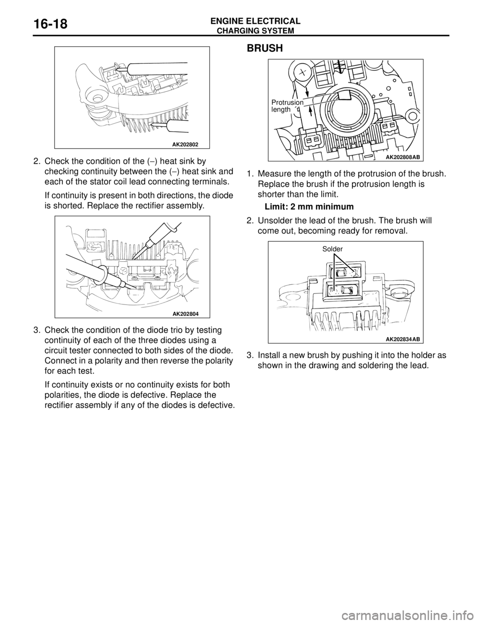 MITSUBISHI LANCER 2005 Workshop Manual CHARGING SYSTEM
ENGINE ELECTRICAL16-18
2. Check the condition of the (−) heat sink by
checking continuity between the (−) heat sink and
each of the stator coil lead connecting terminals.
If cont MITSUBISHI LANCER 2005 Workshop Manual CHARGING SYSTEM
ENGINE ELECTRICAL16-18
2. Check the condition of the (−) heat sink by
checking continuity between the (−) heat sink and
each of the stator coil lead connecting terminals.
If cont