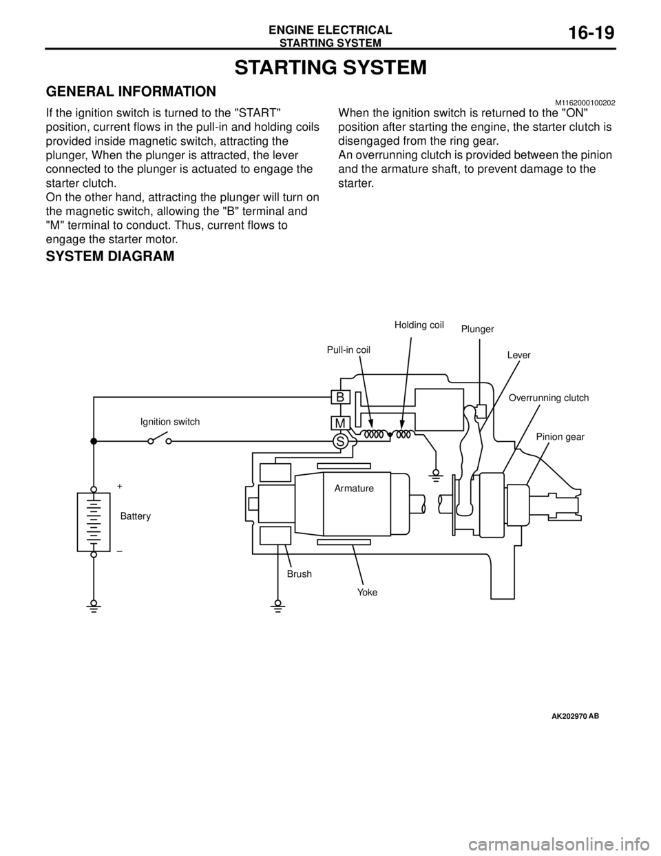 MITSUBISHI LANCER 2005 Workshop Manual STARTING SYSTEM
ENGINE ELECTRICAL16-19
STARTING SYSTEM
GENERAL INFORMATIONM1162000100202
If the ignition switch is turned to the "START"
position, current flows in the pull-in and holding coils
prov MITSUBISHI LANCER 2005 Workshop Manual STARTING SYSTEM
ENGINE ELECTRICAL16-19
STARTING SYSTEM
GENERAL INFORMATIONM1162000100202
If the ignition switch is turned to the "START"
position, current flows in the pull-in and holding coils
prov